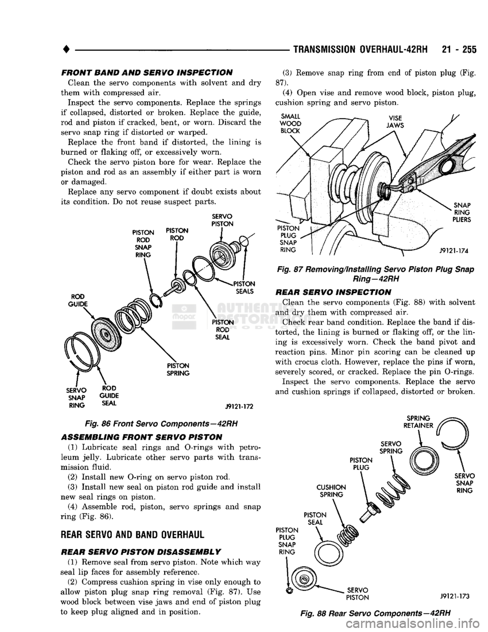 DODGE TRUCK 1993 Service Repair Manual
TRANSMISSION
OVERHAUL-42RH
21 - 255
FRONT BAND AND SERVO INSPECTION
Clean the servo components with solvent and dry
them with compressed air.
Inspect the servo components. Replace the springs
DODGE TRUCK 1993 Service Repair Manual
TRANSMISSION
OVERHAUL-42RH
21 - 255
FRONT BAND AND SERVO INSPECTION
Clean the servo components with solvent and dry
them with compressed air.
Inspect the servo components. Replace the springs