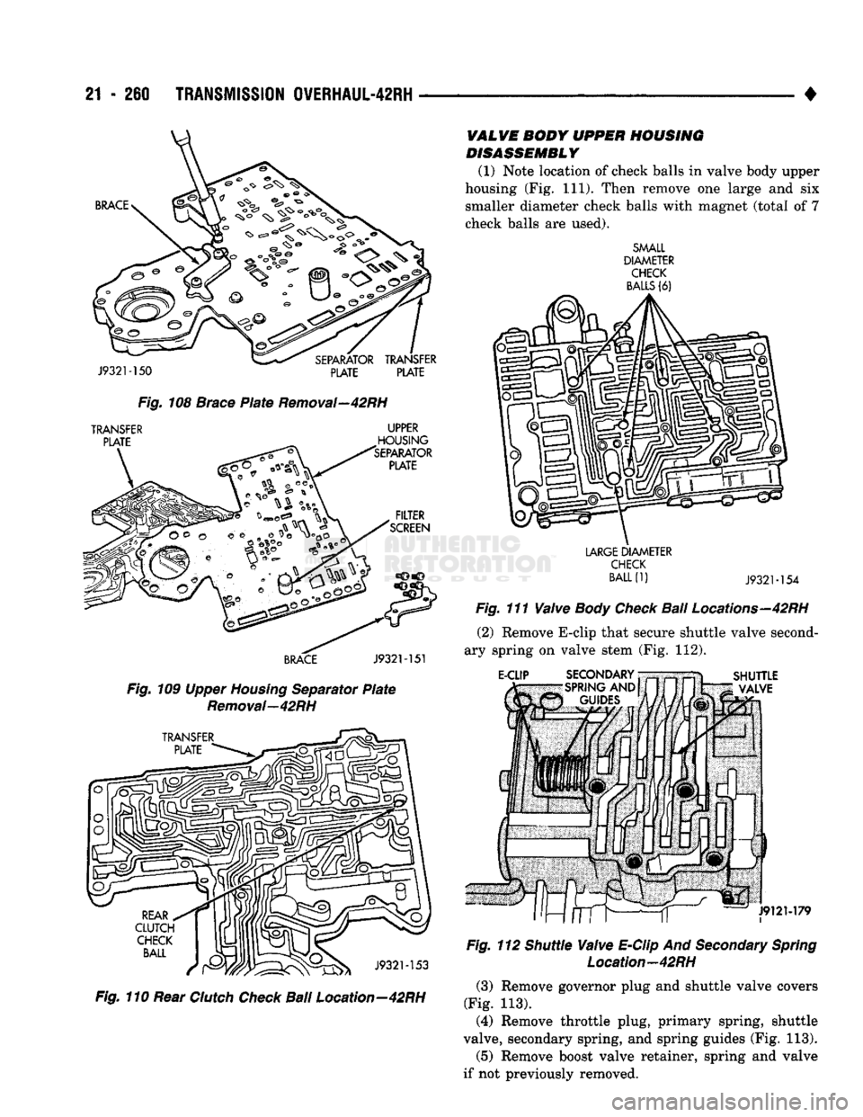 DODGE TRUCK 1993  Service Repair Manual 
21
 - 260 

TRANSMISSION
 0VERHAUL-42RH 

• 

BRACE 

J9321-150 
 SEPARATOR
 TRANSFER 
PLATE PLATE 
Fig.
 108 Brace
 Plate
 Removal—42RH 

TRANSFER 
 PLATE 
 UPPER 

HOUSING 

'SEPARATOR 
 PL