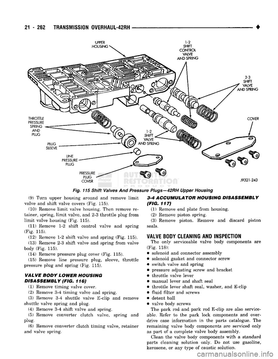 DODGE TRUCK 1993  Service Repair Manual 
21
 - 212
 TRANSMISSION OWERHAUL-42RH 

UPPER 

HOUSING 
 1-2 

SHIFT 

CONTROL  VALVE 
AND SPRING 
2-3 

SHIFT 

VALVE 
AND SPRING 
THROTTLE 

PRESSURE 
 SPRING 
 AND 
PLUG  COVER 
PLUG 

SLEEVE 

L