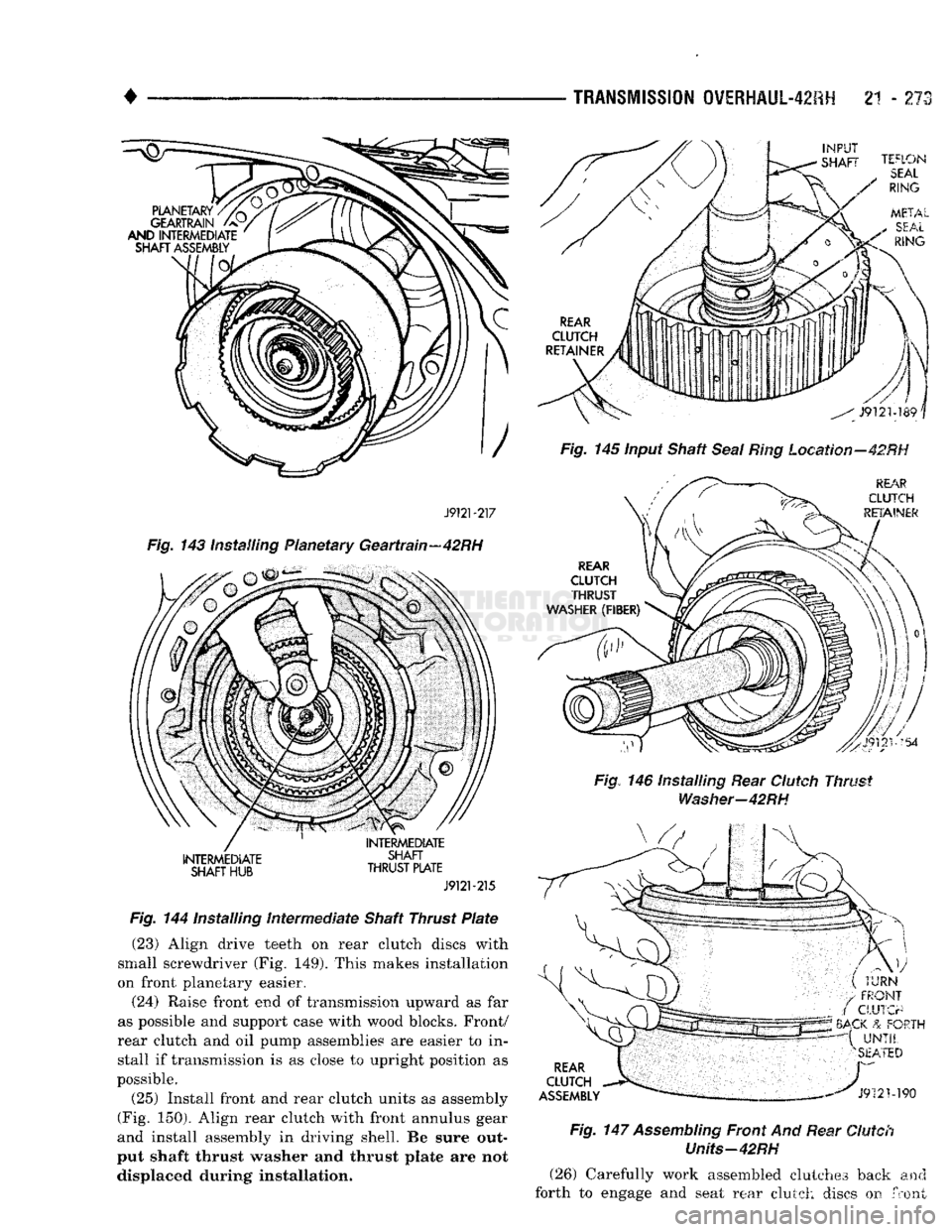 DODGE TRUCK 1993 Service Repair Manual
•
TRANSMISSION
OVERHAUL-42RH
2"! - 273
J9121-217
Fig.
143 installing Planetary Geartrain—42RH
INTERMEDIATE
SHAFT
HUB
INTERMEDIATE
SHAFT
THRUST
PLATE
J9121-215
Fig.
1 DODGE TRUCK 1993 Service Repair Manual
•
TRANSMISSION
OVERHAUL-42RH
2"! - 273
J9121-217
Fig.
143 installing Planetary Geartrain—42RH
INTERMEDIATE
SHAFT
HUB
INTERMEDIATE
SHAFT
THRUST
PLATE
J9121-215
Fig.
1