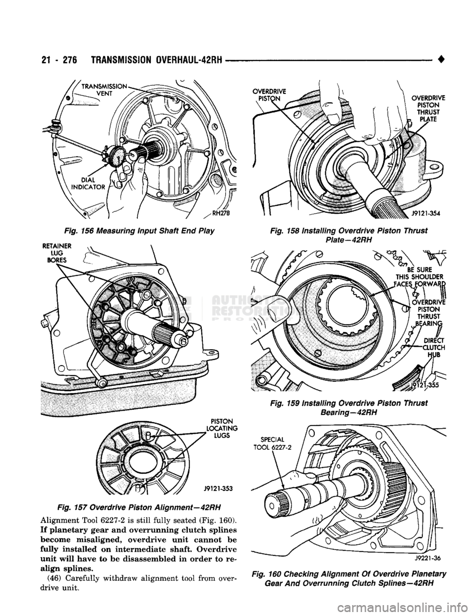 DODGE TRUCK 1993 Service Repair Manual
21
- 276
TRANSMISSION
OVERHAUL-42RH
OVERDRIVE
RETAINER LUG
BORES
Fig.
156 Measuring input Shaft End Play
PISTON
LOCATING
LUGS
J9121-353
Fig.
157 Overdrive Piston Alignment—42R DODGE TRUCK 1993 Service Repair Manual
21
- 276
TRANSMISSION
OVERHAUL-42RH
OVERDRIVE
RETAINER LUG
BORES
Fig.
156 Measuring input Shaft End Play
PISTON
LOCATING
LUGS
J9121-353
Fig.
157 Overdrive Piston Alignment—42R