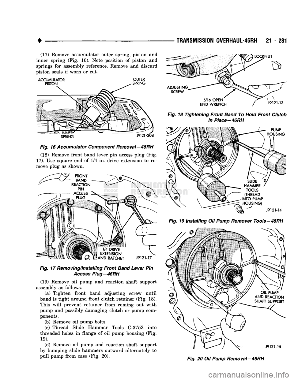 DODGE TRUCK 1993 Service Repair Manual
•
TRANSMISSION
OVERHAUL-46RH
21 - 281 (17) Remove accumulator outer spring, piston and
inner spring (Fig. 16). Note position of piston and
springs for assembly reference. Remove and discard
DODGE TRUCK 1993 Service Repair Manual
•
TRANSMISSION
OVERHAUL-46RH
21 - 281 (17) Remove accumulator outer spring, piston and
inner spring (Fig. 16). Note position of piston and
springs for assembly reference. Remove and discard