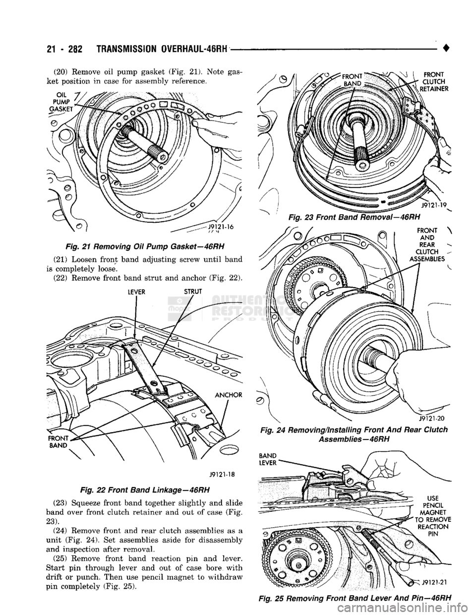 DODGE TRUCK 1993 Service Repair Manual
21
- 282
TRANSMISSION OVERHAUL-46RH
• (20) Remove oil pump gasket (Fig. 21). Note gas
ket position in case for assembly reference.
Fig.
21
Removing
Oil
Pump
Gasket—46RH
(21) Loosen DODGE TRUCK 1993 Service Repair Manual
21
- 282
TRANSMISSION OVERHAUL-46RH
• (20) Remove oil pump gasket (Fig. 21). Note gas
ket position in case for assembly reference.
Fig.
21
Removing
Oil
Pump
Gasket—46RH
(21) Loosen