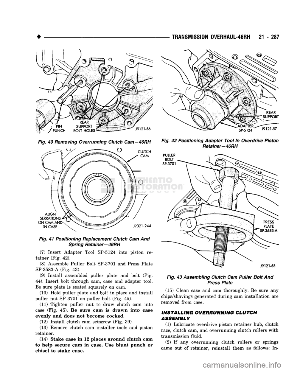 DODGE TRUCK 1993 Service Repair Manual
•
Fig. 40 Removing Overrunning Clutch Cam—46RH Fig. 41 Positioning Replacement Clutch Cam And
Spring Retainer—46RH
(7) Insert Adapter Tool SP-5124 into piston re
tainer (Fig. 42).
(8) As DODGE TRUCK 1993 Service Repair Manual
•
Fig. 40 Removing Overrunning Clutch Cam—46RH Fig. 41 Positioning Replacement Clutch Cam And
Spring Retainer—46RH
(7) Insert Adapter Tool SP-5124 into piston re
tainer (Fig. 42).
(8) As