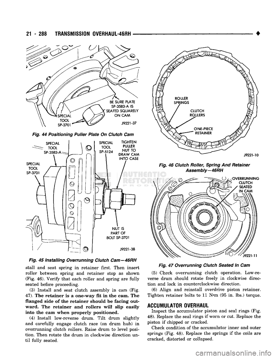 DODGE TRUCK 1993 Service Repair Manual
21
- 288
TRANSMISSION OVERHAUL-48RH
Fig.
44
Positioning
Puller
Plate
On
Clutch
Cam
Fig.
45 Installing Overrunning
Clutch
Cam—46RH
stall and seat spring in retainer first. Then inse DODGE TRUCK 1993 Service Repair Manual
21
- 288
TRANSMISSION OVERHAUL-48RH
Fig.
44
Positioning
Puller
Plate
On
Clutch
Cam
Fig.
45 Installing Overrunning
Clutch
Cam—46RH
stall and seat spring in retainer first. Then inse
