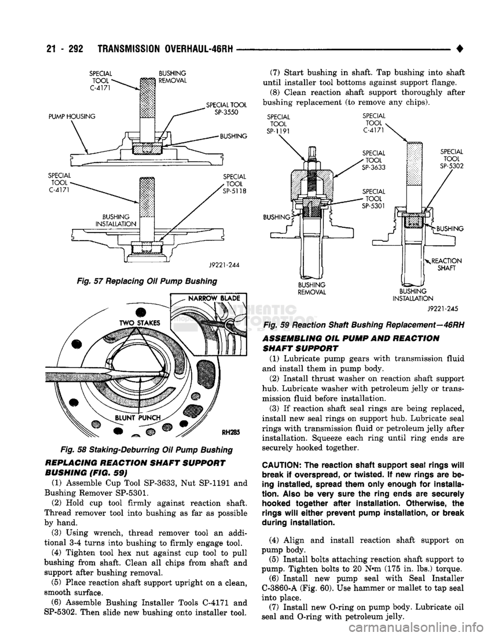 DODGE TRUCK 1993 Service Repair Manual
21
- 292
TRANSMISSION
OVERHAUL-46RH
•
SPECIAL
TOOL
C-4171
BUSHING
REMOVAL
PUMP HOUSING
SPECIAL
TOOL
C-4171
SPECIAL
TOOL
SP-3550
BUSHING
SPECIAL
TOOL
SP-5118
J9221 DODGE TRUCK 1993 Service Repair Manual
21
- 292
TRANSMISSION
OVERHAUL-46RH
•
SPECIAL
TOOL
C-4171
BUSHING
REMOVAL
PUMP HOUSING
SPECIAL
TOOL
C-4171
SPECIAL
TOOL
SP-3550
BUSHING
SPECIAL
TOOL
SP-5118
J9221