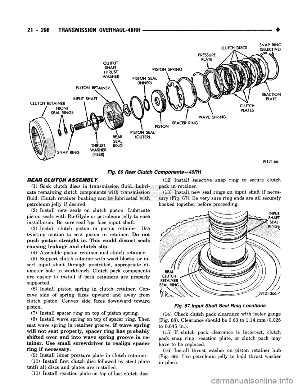 DODGE TRUCK 1993 Service Repair Manual
21
- 296
TRANSMISSION OVERHAUL-46RH
Fig.
66 Rear
Clutch
REAR
CLUTCH
ASSEMBLY
(1) Soak clutch discs in transmission fluid. Lubri
cate remaining clutch components with transmission
fluid. DODGE TRUCK 1993 Service Repair Manual
21
- 296
TRANSMISSION OVERHAUL-46RH
Fig.
66 Rear
Clutch
REAR
CLUTCH
ASSEMBLY
(1) Soak clutch discs in transmission fluid. Lubri
cate remaining clutch components with transmission
fluid.