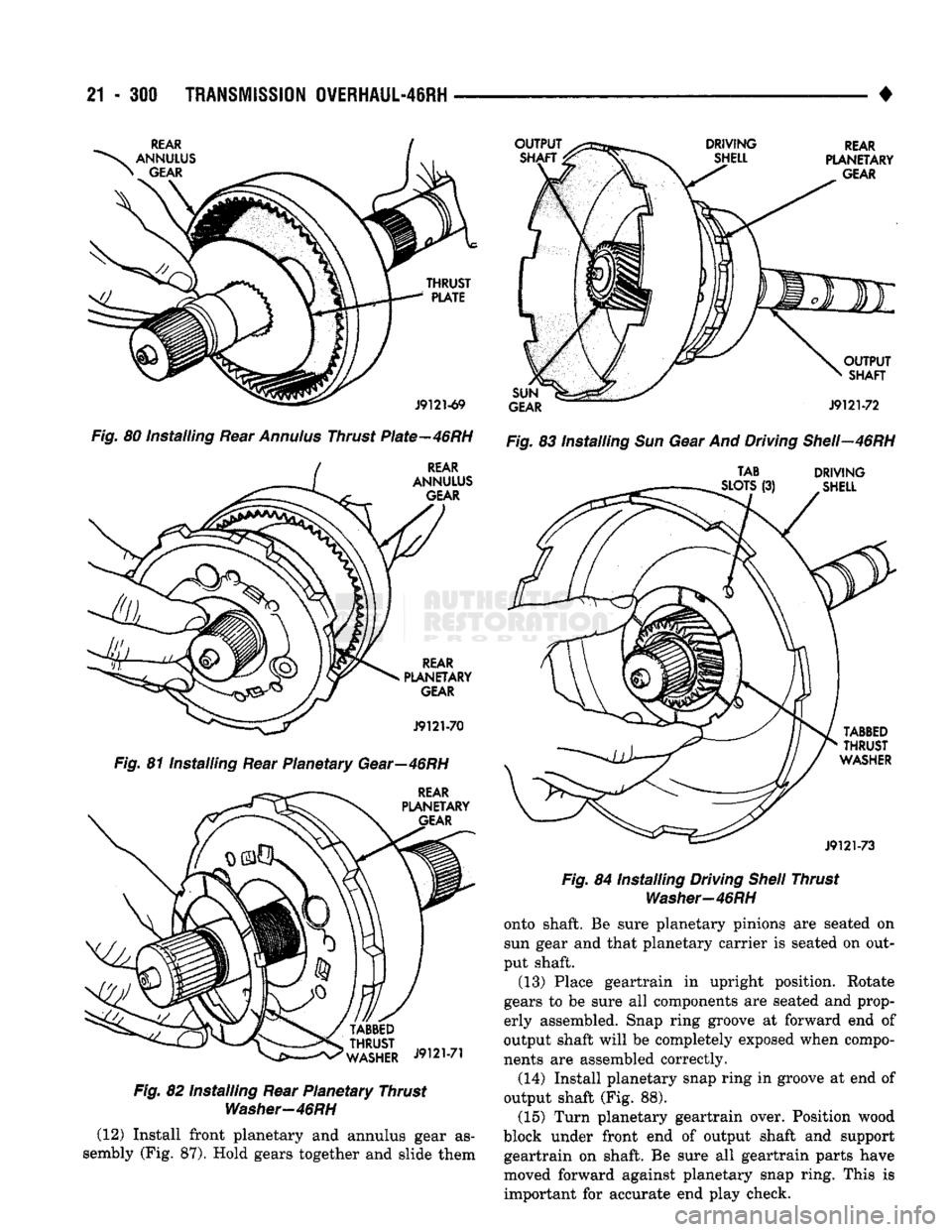 DODGE TRUCK 1993 Service Repair Manual
21
• 300
TRANSMISSION
OVERHAUL-48RH
•
OUTPUT SHAFT DRIVING
SHELL
THRUST PLATE
J9121-69
Fig.
80 installing Rear
Annulus
Thrust Plate—46RH REAR
ANNULUS
GEAR
REAR
PLA DODGE TRUCK 1993 Service Repair Manual
21
• 300
TRANSMISSION
OVERHAUL-48RH
•
OUTPUT SHAFT DRIVING
SHELL
THRUST PLATE
J9121-69
Fig.
80 installing Rear
Annulus
Thrust Plate—46RH REAR
ANNULUS
GEAR
REAR
PLA