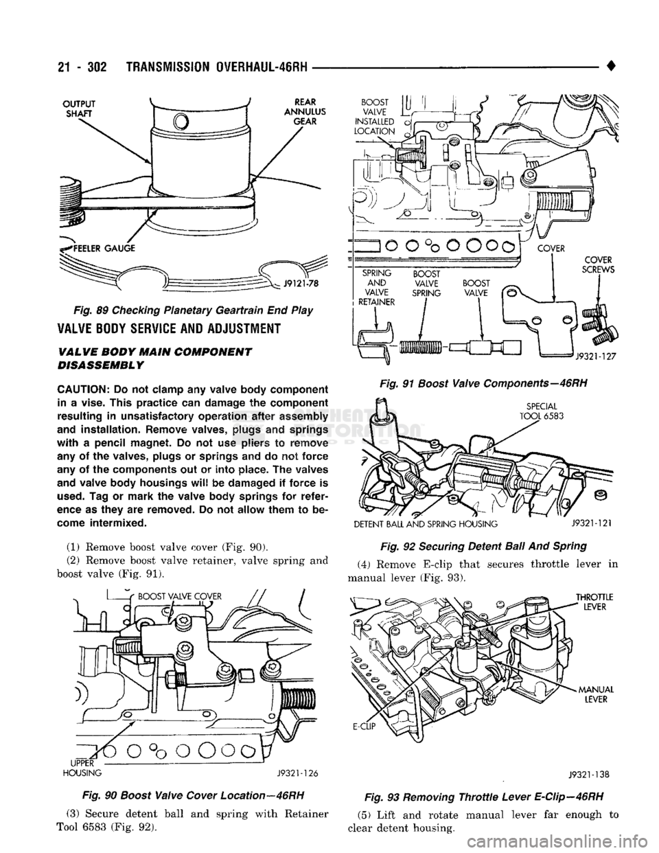 DODGE TRUCK 1993 Service Repair Manual
21
- 302
TRANSMISSION
OVERHAUL-46RH
Fig.
89
Checking
Planetary
Geartrain
End
Play
VALVE
BODY
SERVICE
AND
ADJUSTMENT
VALVE BODY MAIN COMPONENT
DISASSEMBLY
CAUTION:
Do not
clam DODGE TRUCK 1993 Service Repair Manual
21
- 302
TRANSMISSION
OVERHAUL-46RH
Fig.
89
Checking
Planetary
Geartrain
End
Play
VALVE
BODY
SERVICE
AND
ADJUSTMENT
VALVE BODY MAIN COMPONENT
DISASSEMBLY
CAUTION:
Do not
clam