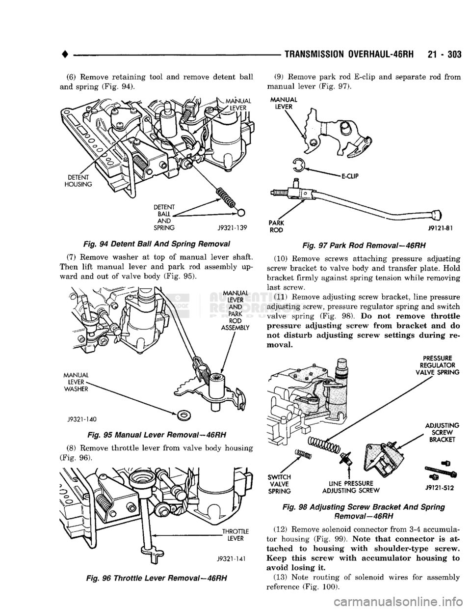 DODGE TRUCK 1993 Service Repair Manual
TRANSMISSION
0VERHAUL-46RH
21 - 303
(6) Remove retaining tool and remove detent ball
and spring (Fig. 94).
MANUAL
LEVER
DETENT
HOUSING
DETENT
BALL.
AND
SPRING
J9321-139
Fig.
9 DODGE TRUCK 1993 Service Repair Manual
TRANSMISSION
0VERHAUL-46RH
21 - 303
(6) Remove retaining tool and remove detent ball
and spring (Fig. 94).
MANUAL
LEVER
DETENT
HOUSING
DETENT
BALL.
AND
SPRING
J9321-139
Fig.
9