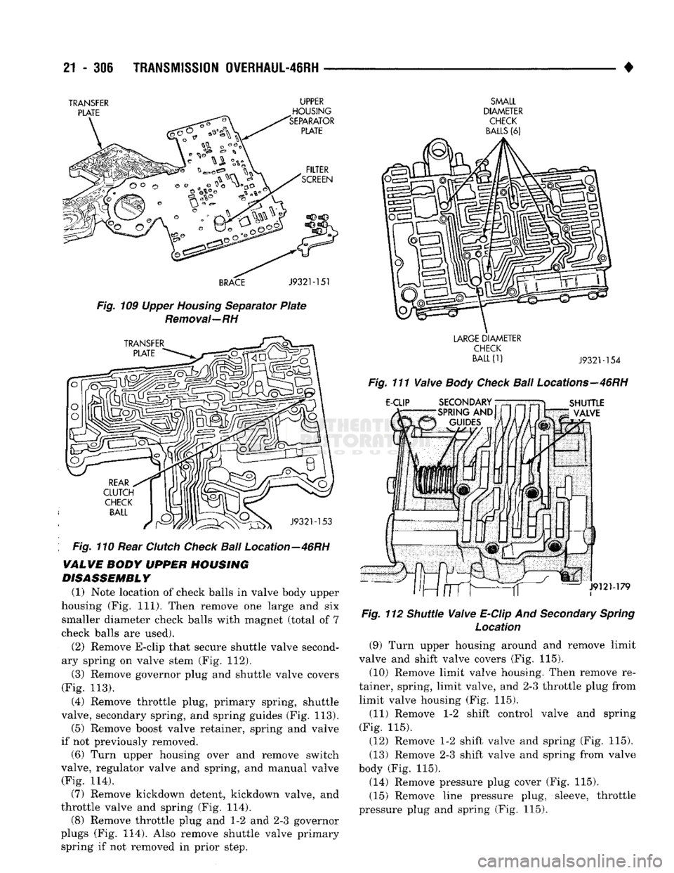 DODGE TRUCK 1993 Service Repair Manual
21
- 306
TRANSMISSION
OVERHAUL-46RH
•
TRANSFER
UPPER
J9321-151
Fig.
109 Upper
Housing
Separator
Plate
Removal—RH
Fig.
110 Rear
Clutch
Check
Ball
Location—46RH
VALWE
DODGE TRUCK 1993 Service Repair Manual
21
- 306
TRANSMISSION
OVERHAUL-46RH
•
TRANSFER
UPPER
J9321-151
Fig.
109 Upper
Housing
Separator
Plate
Removal—RH
Fig.
110 Rear
Clutch
Check
Ball
Location—46RH
VALWE
