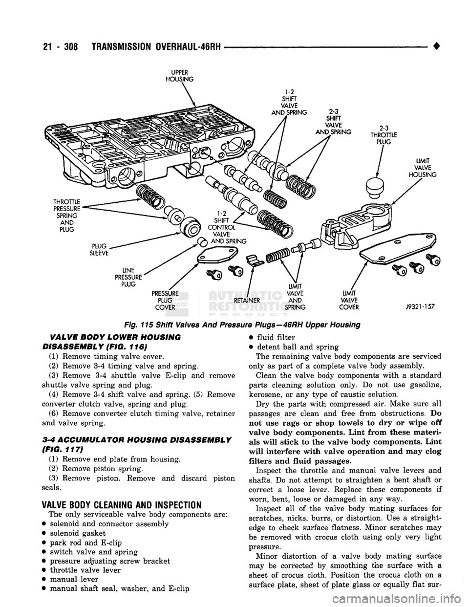 DODGE TRUCK 1993 Service Repair Manual
21 - 308
TRANSMISSION OVERHAUL-46RH
•
UPPER
HOUSING
PLUG RETAINER
AND
VALVE
COVER SPRING COVER
J9321-157
Fig.
115 Shift Valves And
Pres
VALVE
BODY
LOWER
HOUSING
DISASSEMBLY
(F DODGE TRUCK 1993 Service Repair Manual
21 - 308
TRANSMISSION OVERHAUL-46RH
•
UPPER
HOUSING
PLUG RETAINER
AND
VALVE
COVER SPRING COVER
J9321-157
Fig.
115 Shift Valves And
Pres
VALVE
BODY
LOWER
HOUSING
DISASSEMBLY
(F