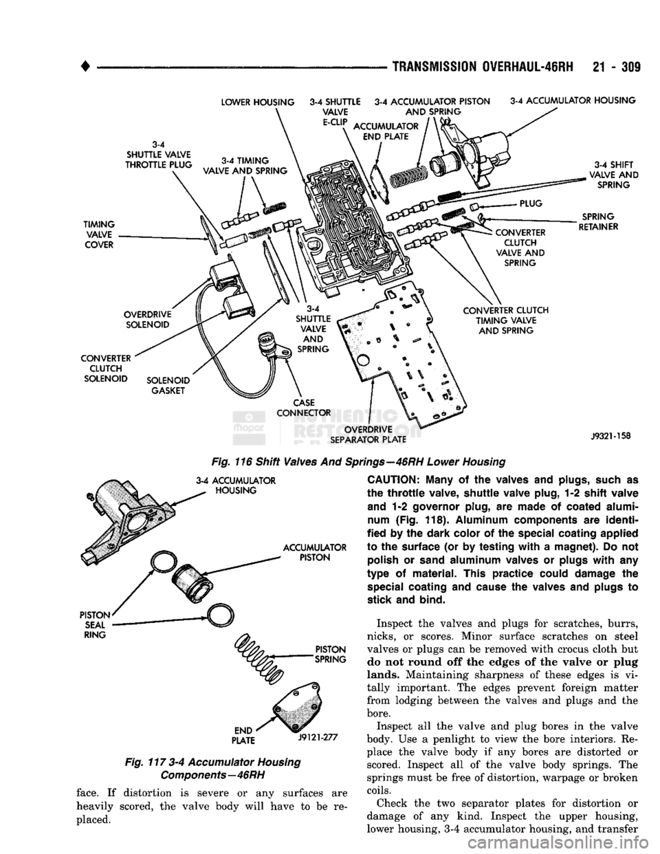 DODGE TRUCK 1993 Service Repair Manual
TRANSMISSION
0VERHAUL-4IRH
21 - 309
LOWER HOUSING
3-4
SHUTTLE
3-4
ACCUMULATOR PISTON
3-4
ACCUMULATOR HOUSING
3-4
SHUTTLE VALVE
THROTTLE PLUG
TIMING VALVE
COVER
3-4 SHIFT
VALVE AND DODGE TRUCK 1993 Service Repair Manual
TRANSMISSION
0VERHAUL-4IRH
21 - 309
LOWER HOUSING
3-4
SHUTTLE
3-4
ACCUMULATOR PISTON
3-4
ACCUMULATOR HOUSING
3-4
SHUTTLE VALVE
THROTTLE PLUG
TIMING VALVE
COVER
3-4 SHIFT
VALVE AND