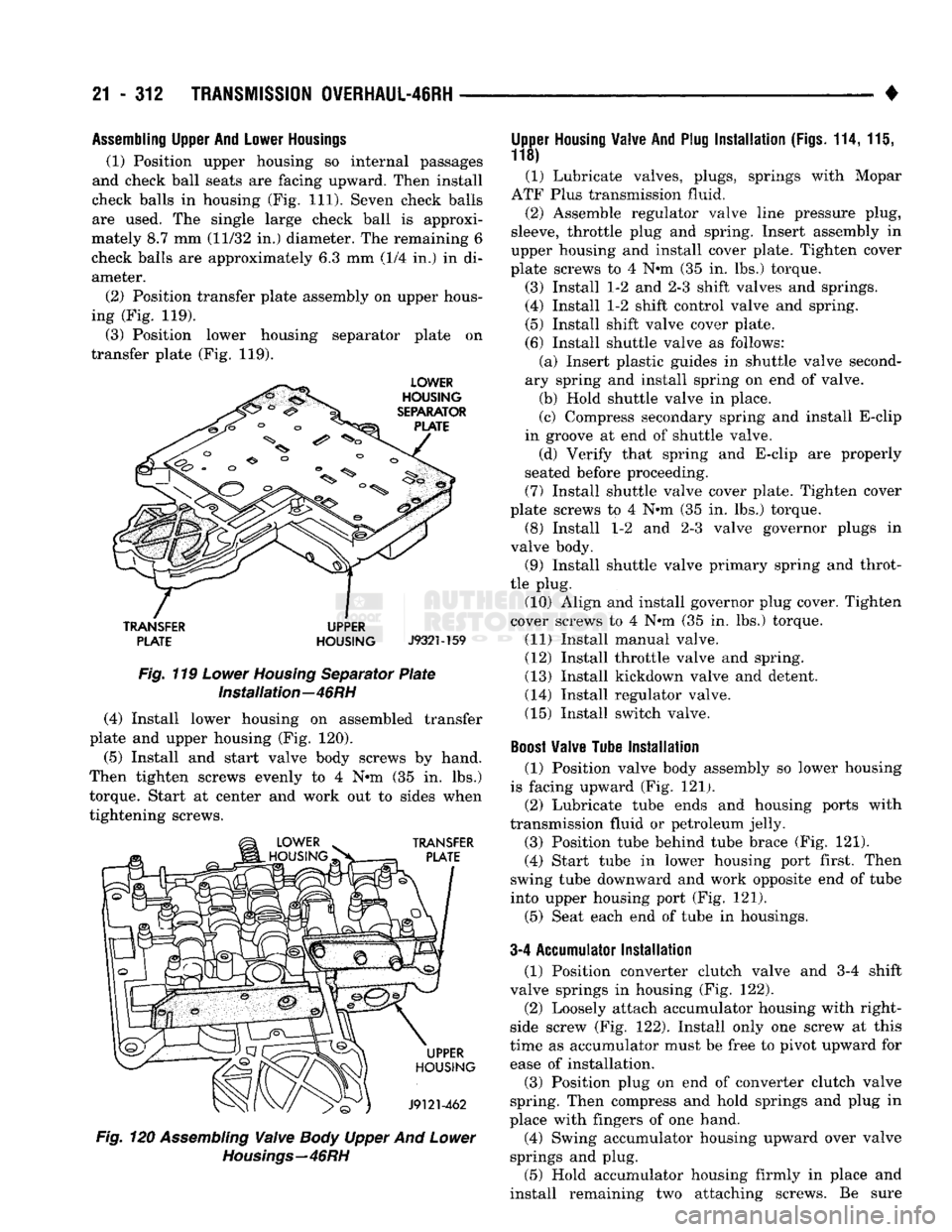 DODGE TRUCK 1993  Service Repair Manual 
21
 - 312 TRANSMISSION OWERHAUL-46RH 

• 
Assembling
 Upper
 And
 Lower
 Housings 

(1) Position upper housing so internal passages 
and check ball seats are facing upward. Then install 
check ball