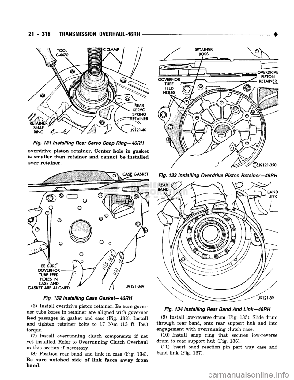DODGE TRUCK 1993  Service Repair Manual 
21
 - 31S
 TRANSMISSION
 0VERHAUL-46RH 

Fig.
 131 Installing Rear
 Servo
 Snap
 Ring—46RH 
 overdrive piston retainer. Center hole in gasket 
is smaller than retainer and cannot be installed  over