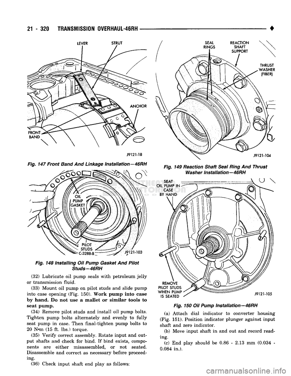 DODGE TRUCK 1993 Service Repair Manual
21
- 320
TRANSMISSION
0¥ERHAUL-46RH
LEVER
STRUT
J9121-18
Fig.
147 Front
Band
And
Linkage
Installation—46RH
Fig.
148 Installing Oil
Pump
Gasket
And Pilot
Studs-46RH
(32) Lub DODGE TRUCK 1993 Service Repair Manual
21
- 320
TRANSMISSION
0¥ERHAUL-46RH
LEVER
STRUT
J9121-18
Fig.
147 Front
Band
And
Linkage
Installation—46RH
Fig.
148 Installing Oil
Pump
Gasket
And Pilot
Studs-46RH
(32) Lub