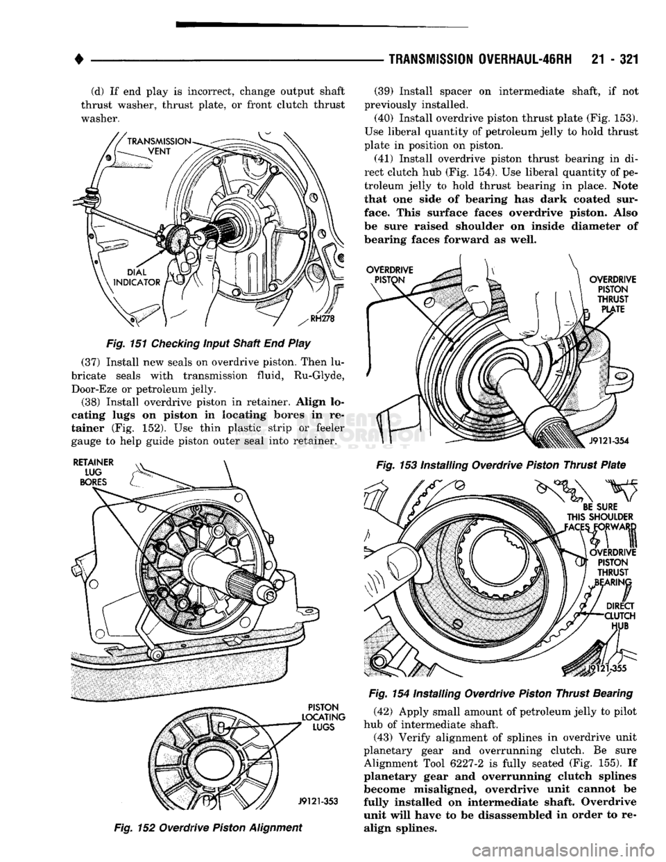 DODGE TRUCK 1993 Service Repair Manual
•
TRANSMISSION
0VERHAUL-4IRH
21 - 321 (d) If end play is incorrect, change output shaft
thrust washer, thrust plate, or front clutch thrust washer.
Fig.
151
Checking
input Shaft End Play DODGE TRUCK 1993 Service Repair Manual
•
TRANSMISSION
0VERHAUL-4IRH
21 - 321 (d) If end play is incorrect, change output shaft
thrust washer, thrust plate, or front clutch thrust washer.
Fig.
151
Checking
input Shaft End Play