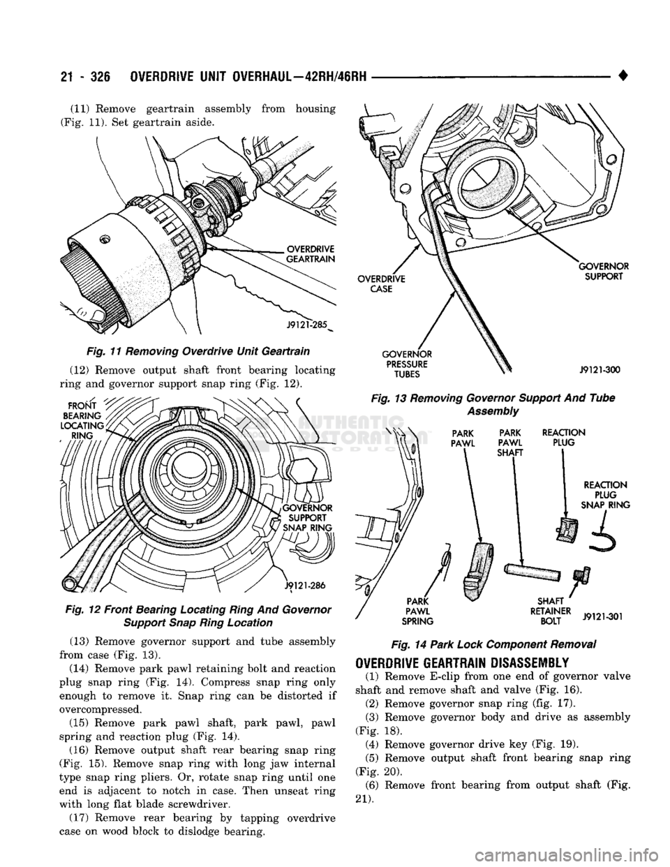 DODGE TRUCK 1993 Service Repair Manual
21 - 326
OVERDRIVE
UNIT
OVERHAUL—42RH/46RH
• (11) Remove geartrain assembly from housing
(Fig. 11). Set geartrain aside.
Fig. 11 Removing Overdrive Unit Geartrain
(12) Remove output shaft DODGE TRUCK 1993 Service Repair Manual
21 - 326
OVERDRIVE
UNIT
OVERHAUL—42RH/46RH
• (11) Remove geartrain assembly from housing
(Fig. 11). Set geartrain aside.
Fig. 11 Removing Overdrive Unit Geartrain
(12) Remove output shaft