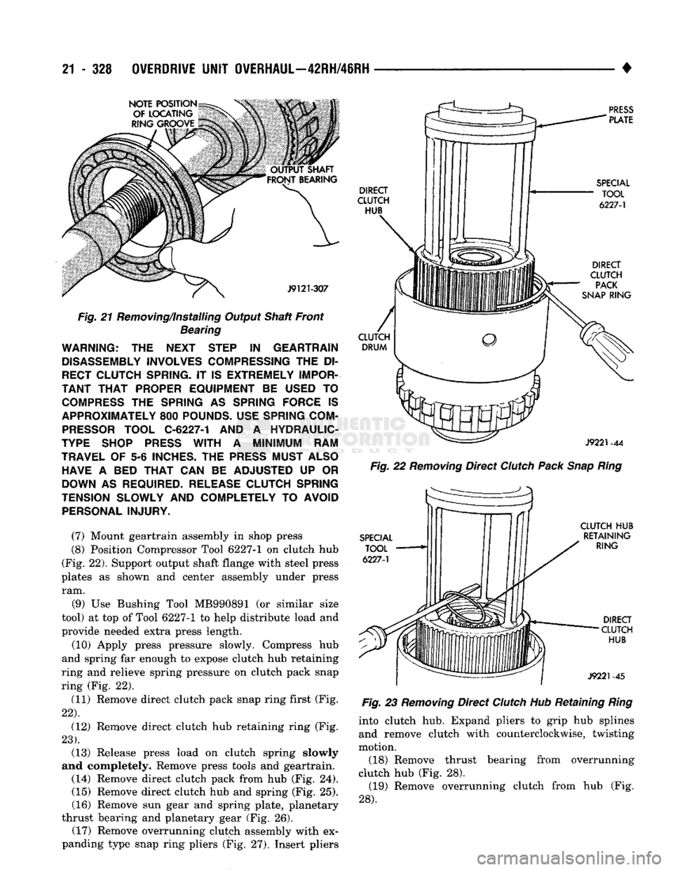 DODGE TRUCK 1993 Service Repair Manual
21
- 328
OVERDRIVE UNIT OVERHAUL—42RH/46RH
•
Fig.
21 Removing/Installing Output Shaft Front Bearing WARNING: THE NEXT STEP IN GEARTRAIN
DISASSEMBLY INVOLVES COMPRESSING THE DI
RECT CLUT DODGE TRUCK 1993 Service Repair Manual
21
- 328
OVERDRIVE UNIT OVERHAUL—42RH/46RH
•
Fig.
21 Removing/Installing Output Shaft Front Bearing WARNING: THE NEXT STEP IN GEARTRAIN
DISASSEMBLY INVOLVES COMPRESSING THE DI
RECT CLUT
