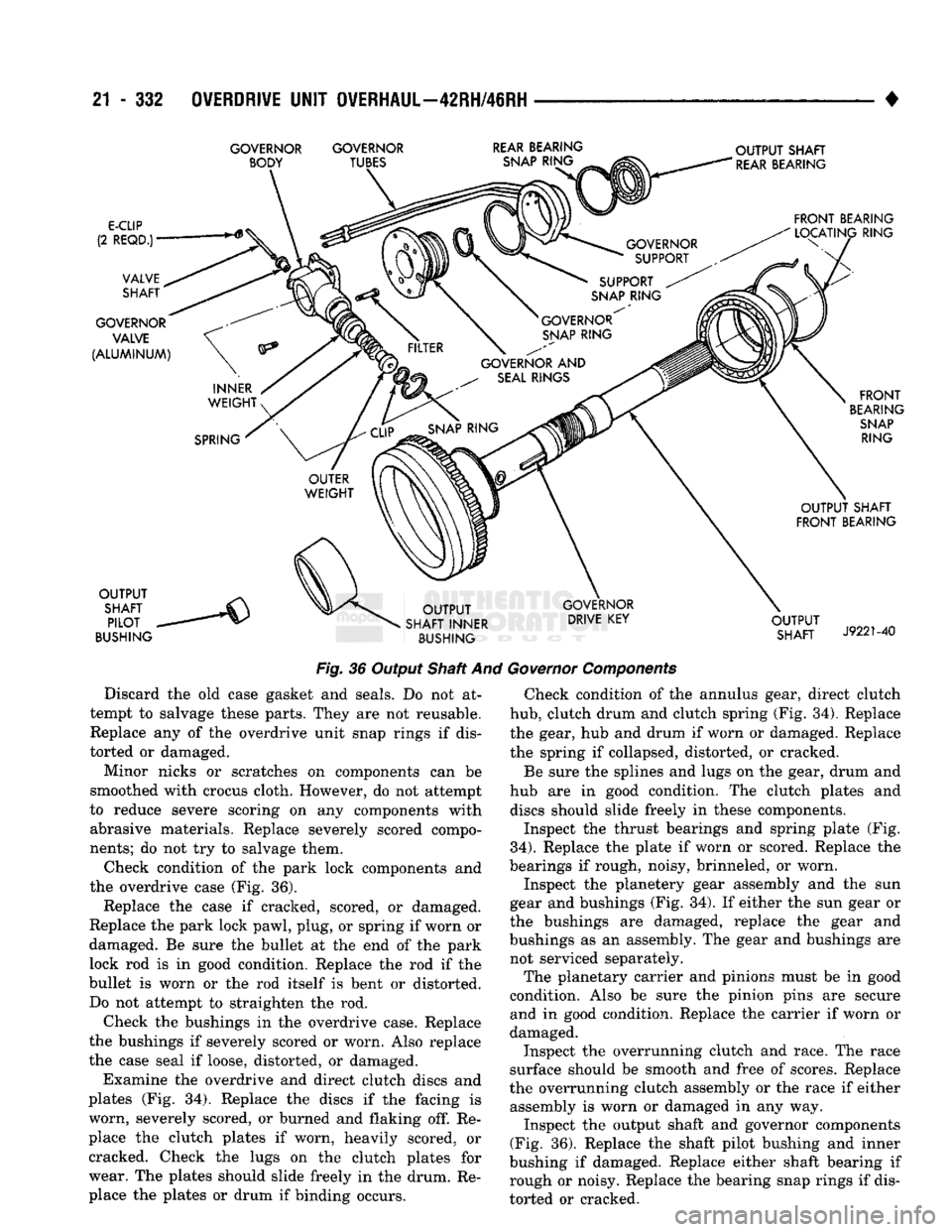 DODGE TRUCK 1993 Service Repair Manual
21
- 332
OVERDRIVE
UNIT
OVERHAUL—42RH/46RH
•
GOVERNOR GOVERNOR REAR BEARING
OUTPUT SHAFT
Fig.
36 Output Shaft And Discard the old case gasket and seals. Do not at
tempt to salvage t DODGE TRUCK 1993 Service Repair Manual
21
- 332
OVERDRIVE
UNIT
OVERHAUL—42RH/46RH
•
GOVERNOR GOVERNOR REAR BEARING
OUTPUT SHAFT
Fig.
36 Output Shaft And Discard the old case gasket and seals. Do not at
tempt to salvage t