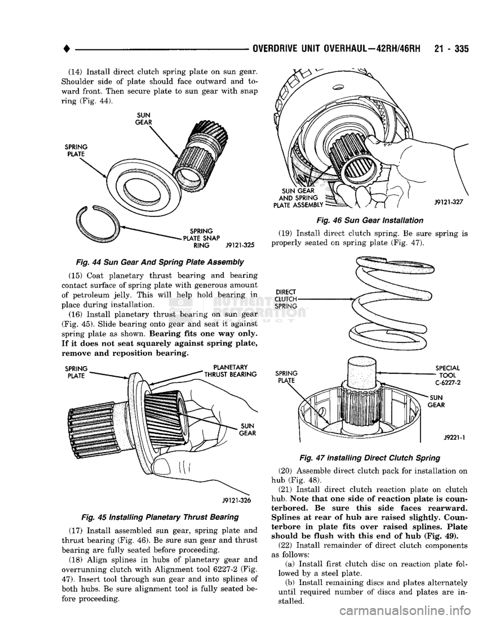 DODGE TRUCK 1993 Service Repair Manual
•
OVERDRIVE
UNIT
OVERHAUL—42RH/46RH
21 - 335 (14) Install direct clutch spring plate on sun gear.
Shoulder side of plate should face outward and to
ward front. Then secure plate to sun ge DODGE TRUCK 1993 Service Repair Manual
•
OVERDRIVE
UNIT
OVERHAUL—42RH/46RH
21 - 335 (14) Install direct clutch spring plate on sun gear.
Shoulder side of plate should face outward and to
ward front. Then secure plate to sun ge