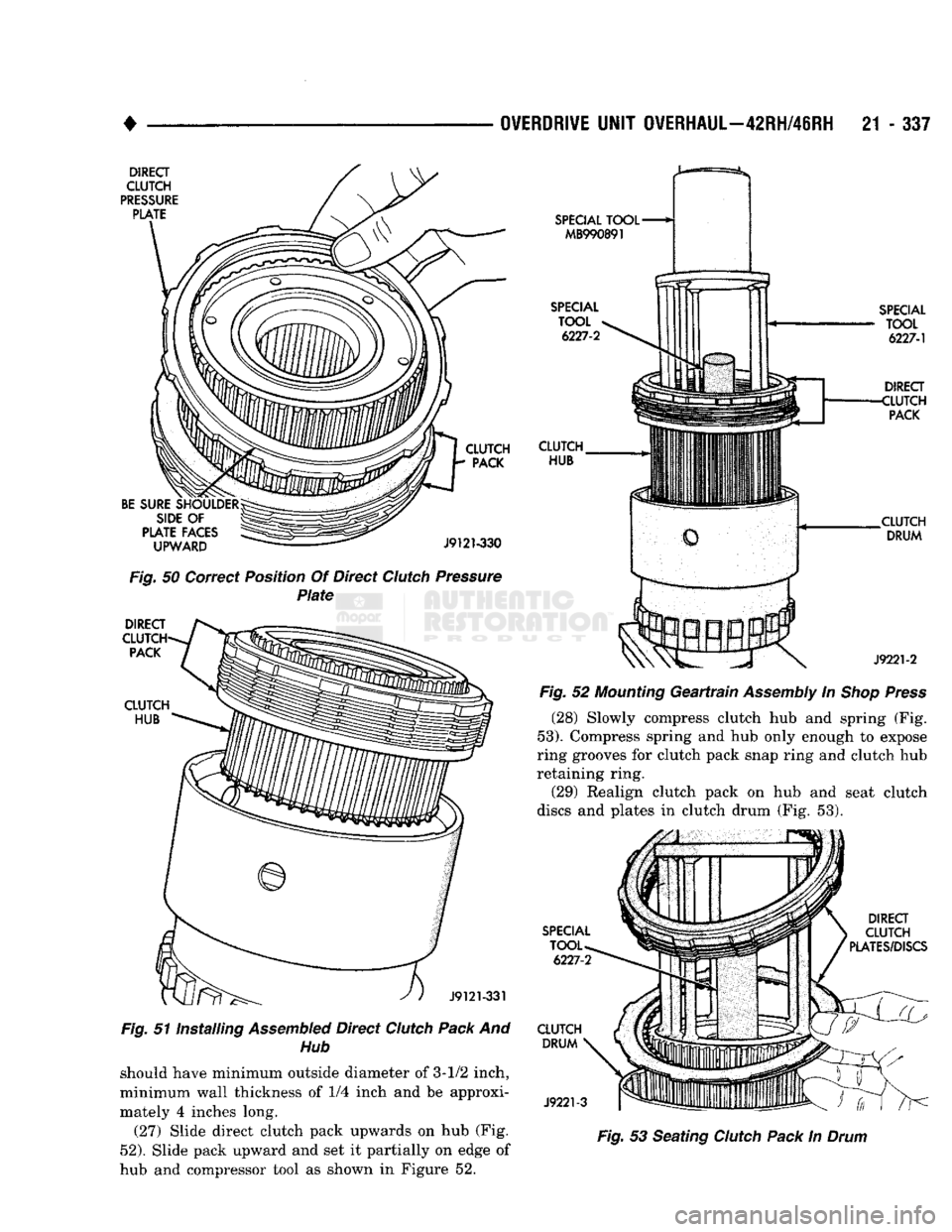 DODGE TRUCK 1993 Service Repair Manual
OVERDRIVE
UNIT
OVERHAUL—42RH/4IRH
21 - 337
DIRECT
CLUTCH
PRESSURE PLATE
BE
SURE
SHOULDER
SIDE
OF
PLATE
FACES
UPWARD
CLUTCH
PACK
J9121-330
Fig.
50 Correct Position Of Dire DODGE TRUCK 1993 Service Repair Manual
OVERDRIVE
UNIT
OVERHAUL—42RH/4IRH
21 - 337
DIRECT
CLUTCH
PRESSURE PLATE
BE
SURE
SHOULDER
SIDE
OF
PLATE
FACES
UPWARD
CLUTCH
PACK
J9121-330
Fig.
50 Correct Position Of Dire