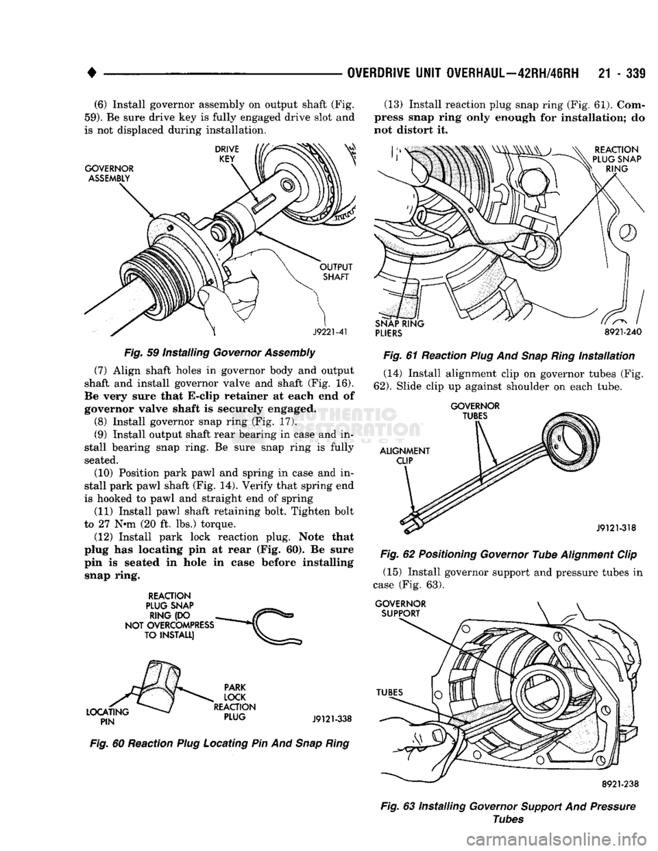 DODGE TRUCK 1993 Service Repair Manual
•
OVERDRIVE
UNIT
OVERHAUL—42RH/46RH
21 - 339 (6) Install governor assembly on output shaft (Fig.
59).
Be sure drive key is fully engaged drive slot and
is not displaced during installati DODGE TRUCK 1993 Service Repair Manual
•
OVERDRIVE
UNIT
OVERHAUL—42RH/46RH
21 - 339 (6) Install governor assembly on output shaft (Fig.
59).
Be sure drive key is fully engaged drive slot and
is not displaced during installati