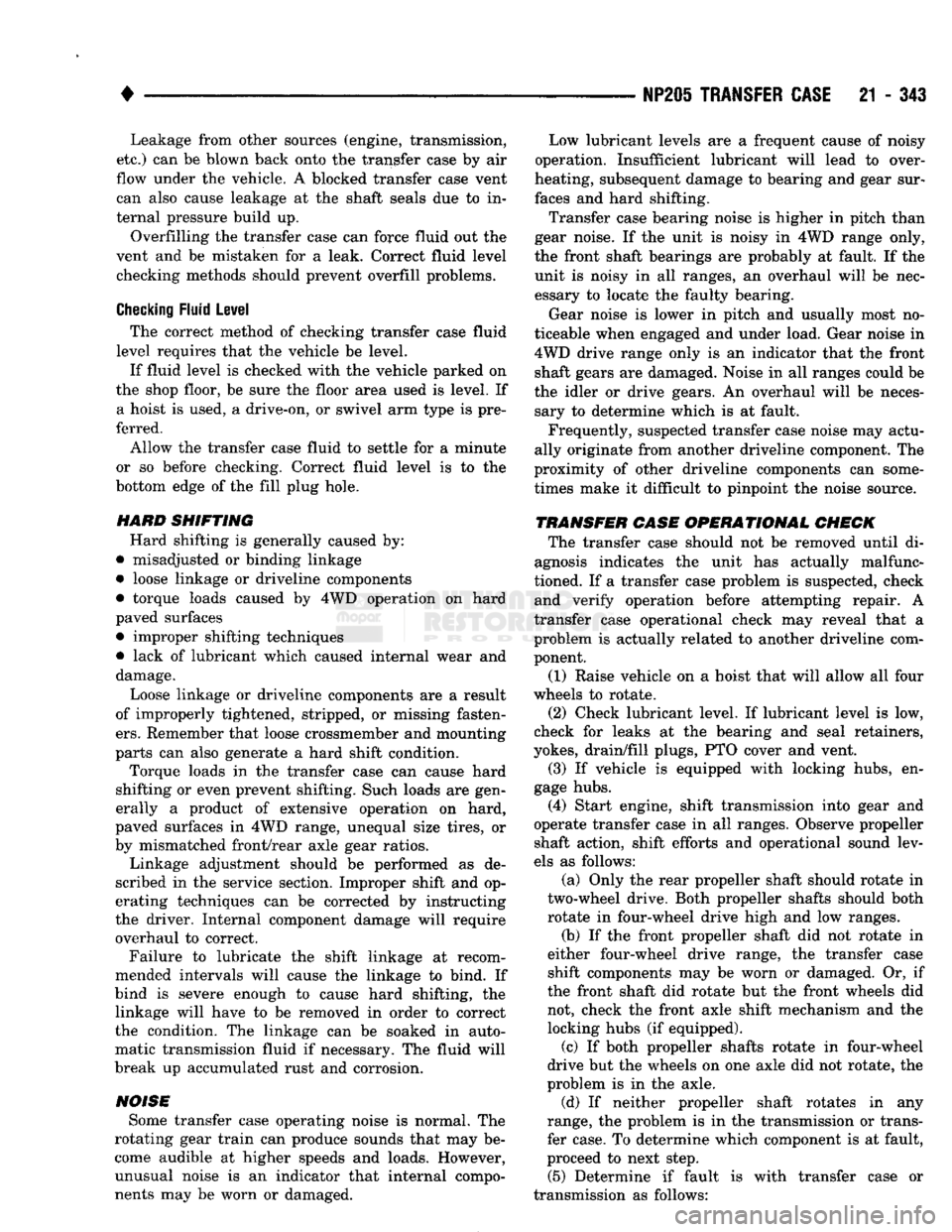 DODGE TRUCK 1993 Service Repair Manual
•
NP205 TRANSFER
CASE
21 - 343 Leakage from other sources (engine, transmission,
etc.) can be blown back onto the transfer case by air
flow under the vehicle. A blocked transfer case vent
ca DODGE TRUCK 1993 Service Repair Manual
•
NP205 TRANSFER
CASE
21 - 343 Leakage from other sources (engine, transmission,
etc.) can be blown back onto the transfer case by air
flow under the vehicle. A blocked transfer case vent
ca