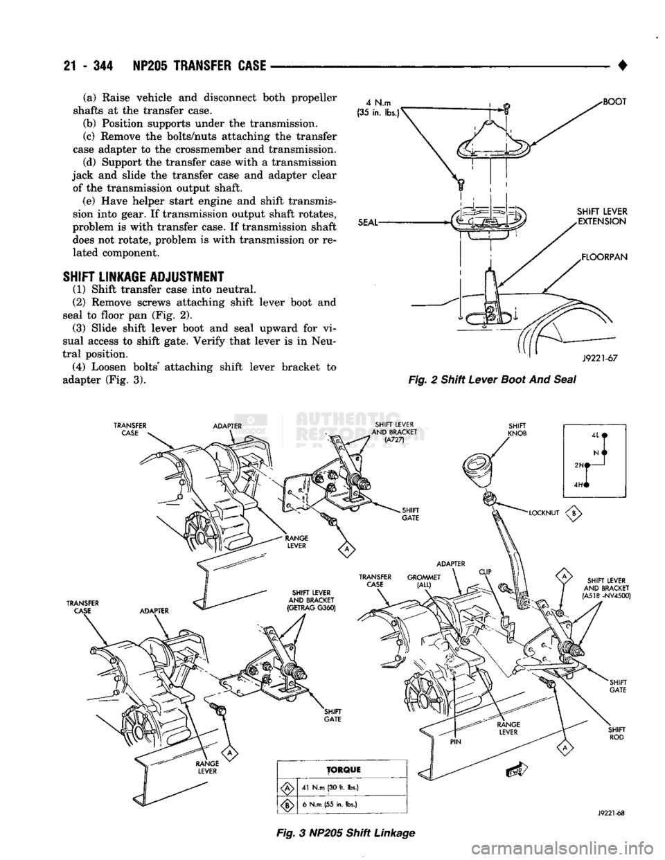 DODGE TRUCK 1993 Service Repair Manual
21 - 344
NP205
TRANSFER
CASE
• (a) Raise vehicle and disconnect both propeller
shafts at the transfer case.
(b) Position supports under the transmission.
(c) Remove the bolts/nuts attaching DODGE TRUCK 1993 Service Repair Manual
21 - 344
NP205
TRANSFER
CASE
• (a) Raise vehicle and disconnect both propeller
shafts at the transfer case.
(b) Position supports under the transmission.
(c) Remove the bolts/nuts attaching