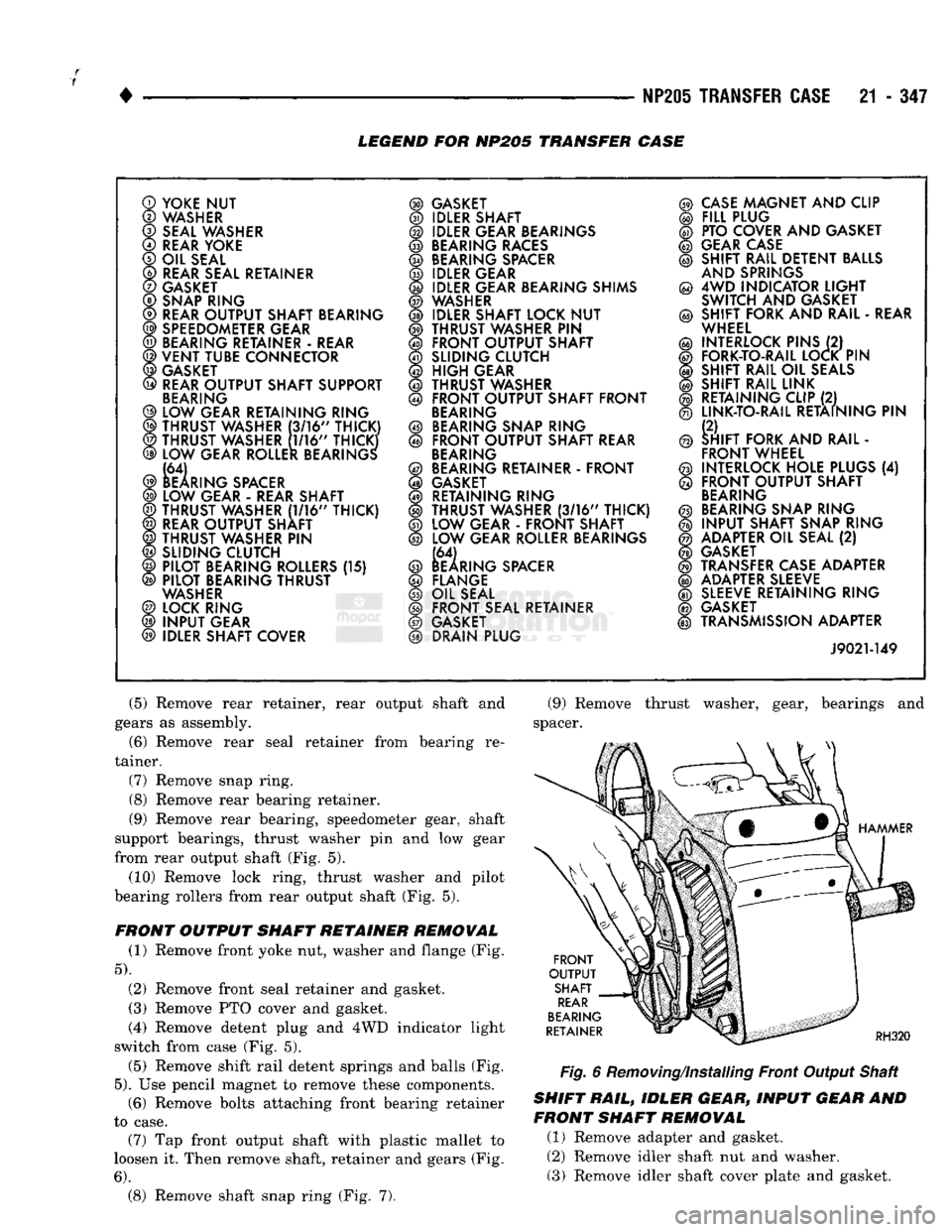 DODGE TRUCK 1993 Service Repair Manual
NP205
TRANSFER CASE
21 - 347
LEGEND FOR NP205 TRANSFER CASE
YOKE NUT
®
WASHER
©
SEAL
WASHER
©
REAR
YOKE
©
OIL SEAL
©
REAR
SEAL RETAINER
©
GASKET
©
SNAP
RING
©
DODGE TRUCK 1993 Service Repair Manual
NP205
TRANSFER CASE
21 - 347
LEGEND FOR NP205 TRANSFER CASE
YOKE NUT
®
WASHER
©
SEAL
WASHER
©
REAR
YOKE
©
OIL SEAL
©
REAR
SEAL RETAINER
©
GASKET
©
SNAP
RING
©