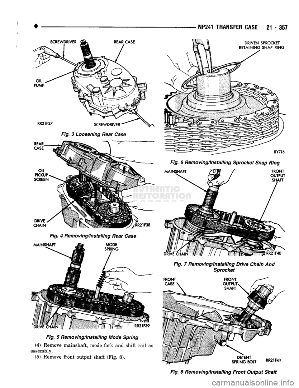 DODGE TRUCK 1993 Service Repair Manual
•
Fig. 3 Loosening Rear Case Fig. 5 Removing/Installing Mode Spring
(4)
Remove mainshaft, mode fork and shift rail as
assembly.
(5)
Remove front output shaft (Fig. 8).
NP241
TRANSFER CA DODGE TRUCK 1993 Service Repair Manual
•
Fig. 3 Loosening Rear Case Fig. 5 Removing/Installing Mode Spring
(4)
Remove mainshaft, mode fork and shift rail as
assembly.
(5)
Remove front output shaft (Fig. 8).
NP241
TRANSFER CA