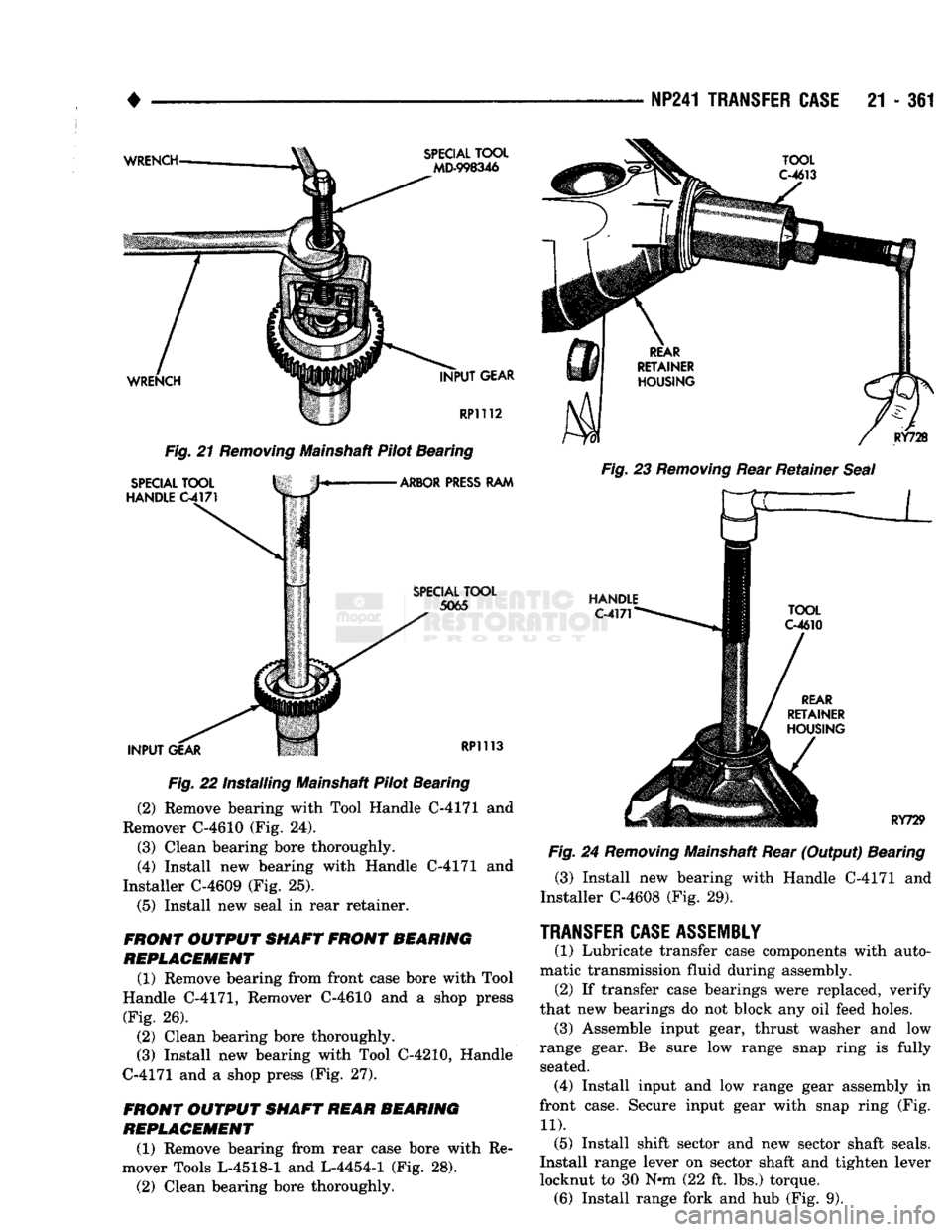 DODGE TRUCK 1993 Service Repair Manual
•
NP241 TRANSFER
CASE
21 - 361
Fig.
21
Removing
Mainshaft Pilot Bearing
Fig.
22 Installing Mainshaft Pilot Bearing (2) Remove bearing with Tool Handle C-4171 and
Remover C-4610 (Fig. DODGE TRUCK 1993 Service Repair Manual
•
NP241 TRANSFER
CASE
21 - 361
Fig.
21
Removing
Mainshaft Pilot Bearing
Fig.
22 Installing Mainshaft Pilot Bearing (2) Remove bearing with Tool Handle C-4171 and
Remover C-4610 (Fig.
