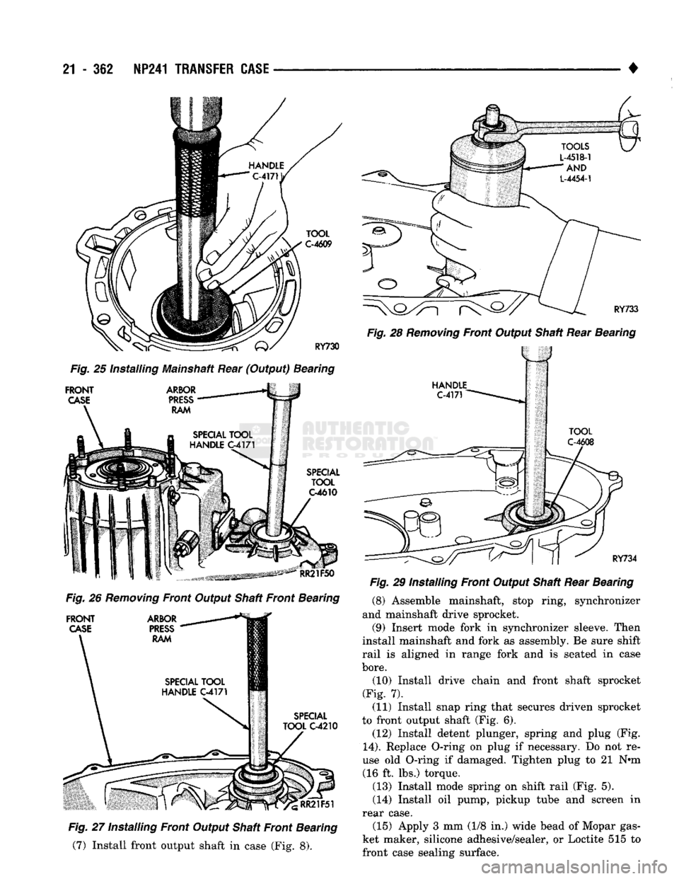 DODGE TRUCK 1993 Service Repair Manual
21
- 3S2
NP241
TRANSFER CASE
•
Fig. 26 Removing Front Output Shaft Front Bearing Fig. 27 installing Front Output Shaft Front Bearing (7) Install front output shaft in case (Fig. 8). Fig. DODGE TRUCK 1993 Service Repair Manual
21
- 3S2
NP241
TRANSFER CASE
•
Fig. 26 Removing Front Output Shaft Front Bearing Fig. 27 installing Front Output Shaft Front Bearing (7) Install front output shaft in case (Fig. 8). Fig.