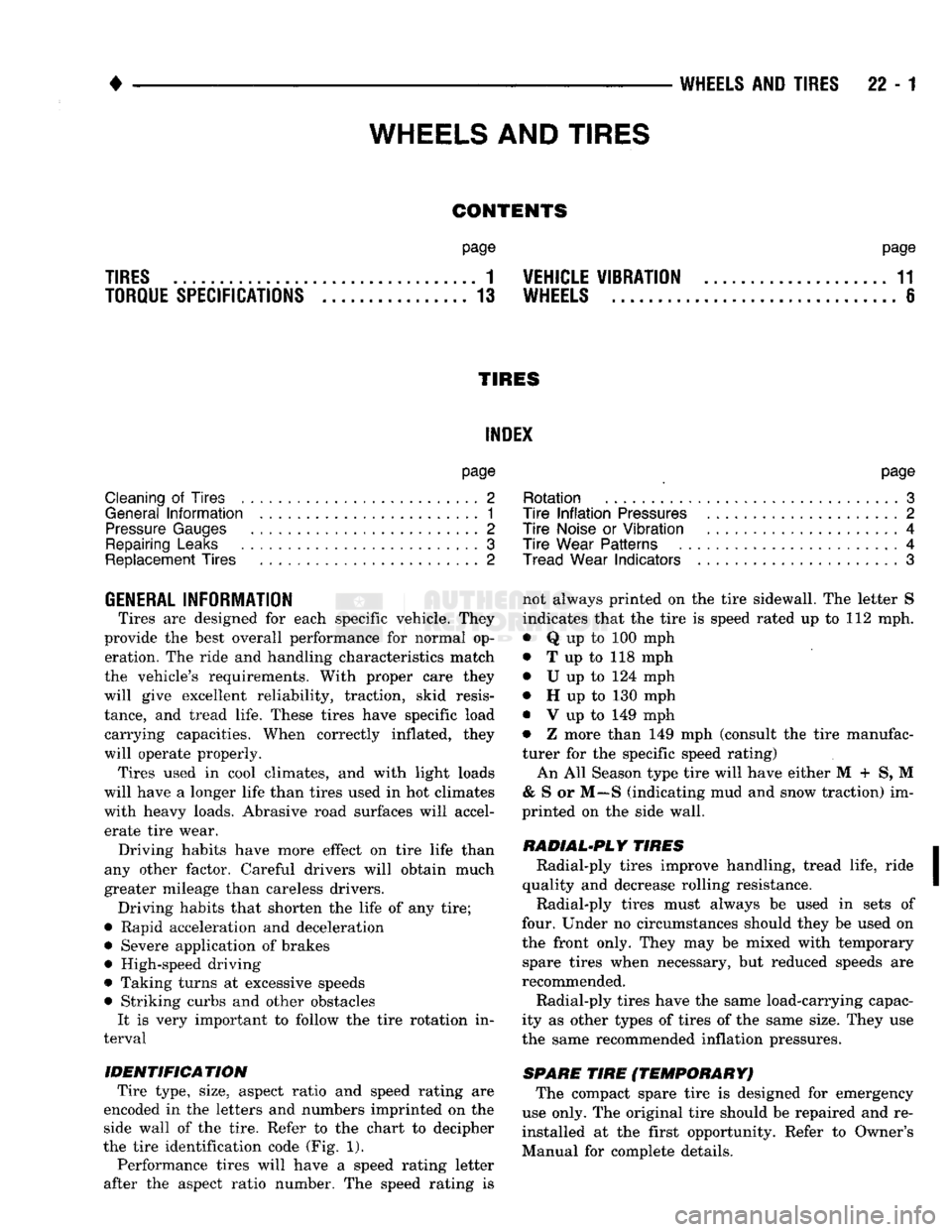 DODGE TRUCK 1993 Service Repair Manual
•
WHEELS
AND
TIRES
22 - 1
CONTENTS
page page
TIRES
1
VEHICLE VIBRATION
11
TORQUE SPECIFICATIONS
13
WHEELS
6
TIRES INDEX
page
Cleaning
of
Tires
2
General
Information
1
P DODGE TRUCK 1993 Service Repair Manual
•
WHEELS
AND
TIRES
22 - 1
CONTENTS
page page
TIRES
1
VEHICLE VIBRATION
11
TORQUE SPECIFICATIONS
13
WHEELS
6
TIRES INDEX
page
Cleaning
of
Tires
2
General
Information
1
P