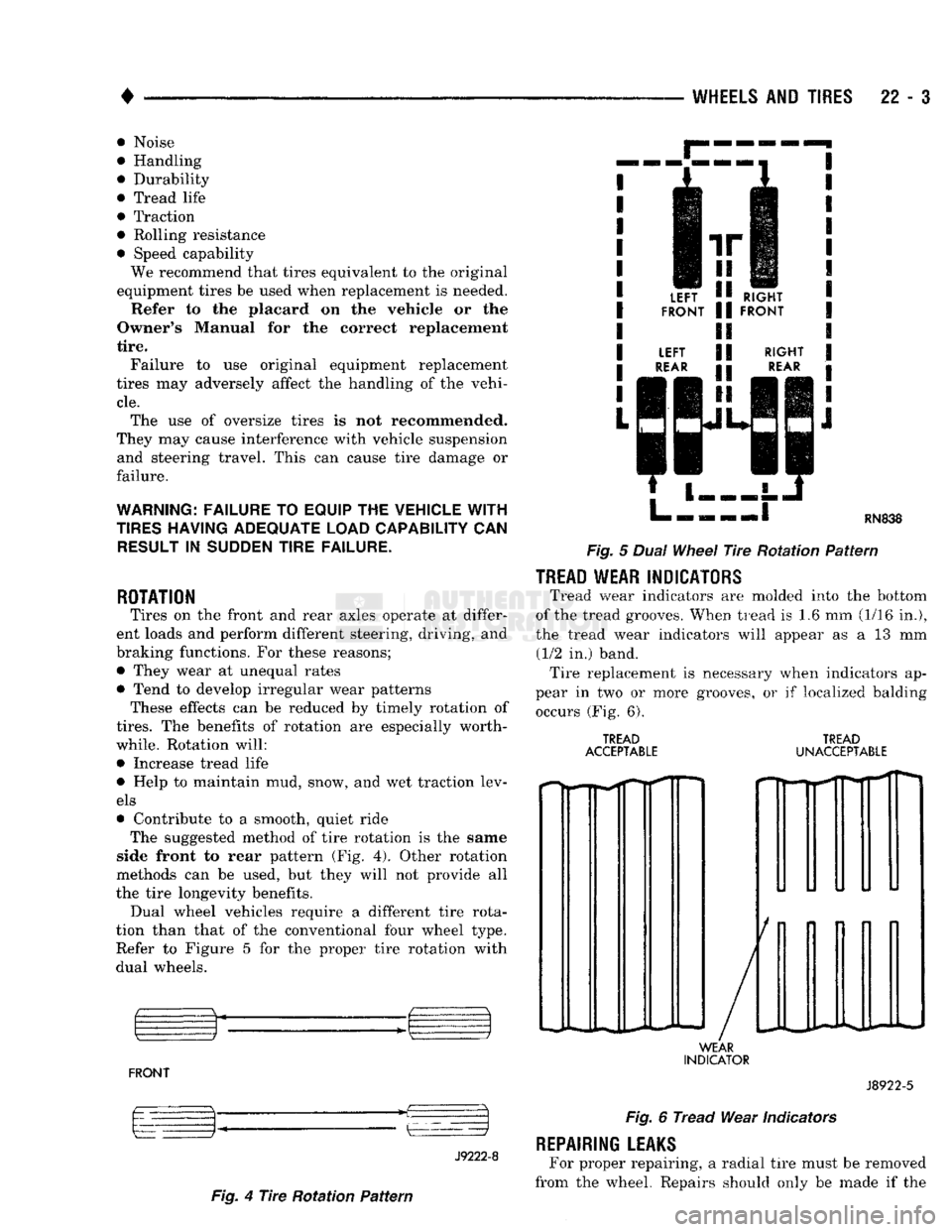 DODGE TRUCK 1993 Service Repair Manual
•
WHEELS
AND
TIRES
22 - 3 • Noise
• Handling
• Durability
• Tread life
• Traction
• Rolling resistance
• Speed capability
We recommend that tires equivalent to the origina DODGE TRUCK 1993 Service Repair Manual
•
WHEELS
AND
TIRES
22 - 3 • Noise
• Handling
• Durability
• Tread life
• Traction
• Rolling resistance
• Speed capability
We recommend that tires equivalent to the origina