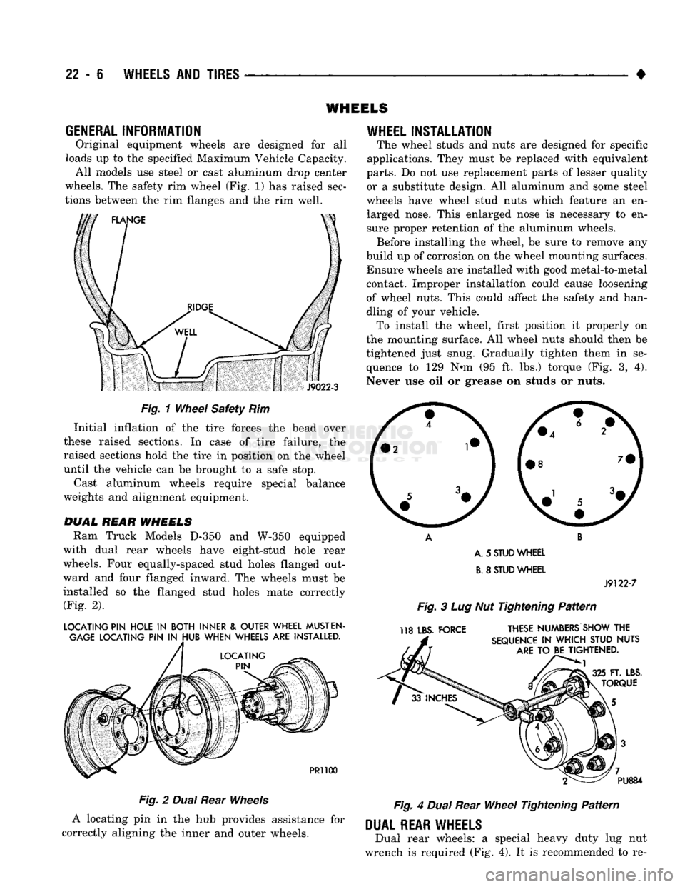 DODGE TRUCK 1993 Service Repair Manual
22 - e
WHEELS
AND
TIRES
• WHEELS
GENERAL
INFORMATION
Original equipment wheels are designed for all
loads up to the specified Maximum Vehicle Capacity. All models use steel or cast alum DODGE TRUCK 1993 Service Repair Manual
22 - e
WHEELS
AND
TIRES
• WHEELS
GENERAL
INFORMATION
Original equipment wheels are designed for all
loads up to the specified Maximum Vehicle Capacity. All models use steel or cast alum