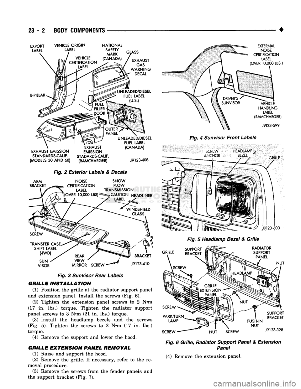 DODGE TRUCK 1993 Service Repair Manual
23
- 2
BODY COMPONENTS
•
EXPORT
LABEL
VEHICLE ORIGIN
LABEL
NATIONAL
SAFETY MARK
(CANADA) B-PILLAR
GLASS
EXHAUST
GAS
WARNING DECAL
UNLEADED/DIESEL FUEL LABEL
(U.S.)
EXHA DODGE TRUCK 1993 Service Repair Manual
23
- 2
BODY COMPONENTS
•
EXPORT
LABEL
VEHICLE ORIGIN
LABEL
NATIONAL
SAFETY MARK
(CANADA) B-PILLAR
GLASS
EXHAUST
GAS
WARNING DECAL
UNLEADED/DIESEL FUEL LABEL
(U.S.)
EXHA