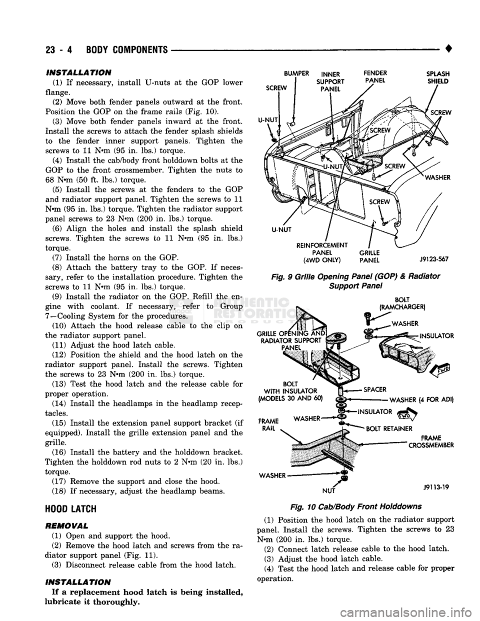 DODGE TRUCK 1993 Service Repair Manual
23
- 4
BODY
COMPONENTS
• INSTALLATION
(1) If necessary, install U-nuts at the GOP lower
flange. (2) Move both fender panels outward at the front.
Position the GOP on the frame rails (Fig. DODGE TRUCK 1993 Service Repair Manual
23
- 4
BODY
COMPONENTS
• INSTALLATION
(1) If necessary, install U-nuts at the GOP lower
flange. (2) Move both fender panels outward at the front.
Position the GOP on the frame rails (Fig.