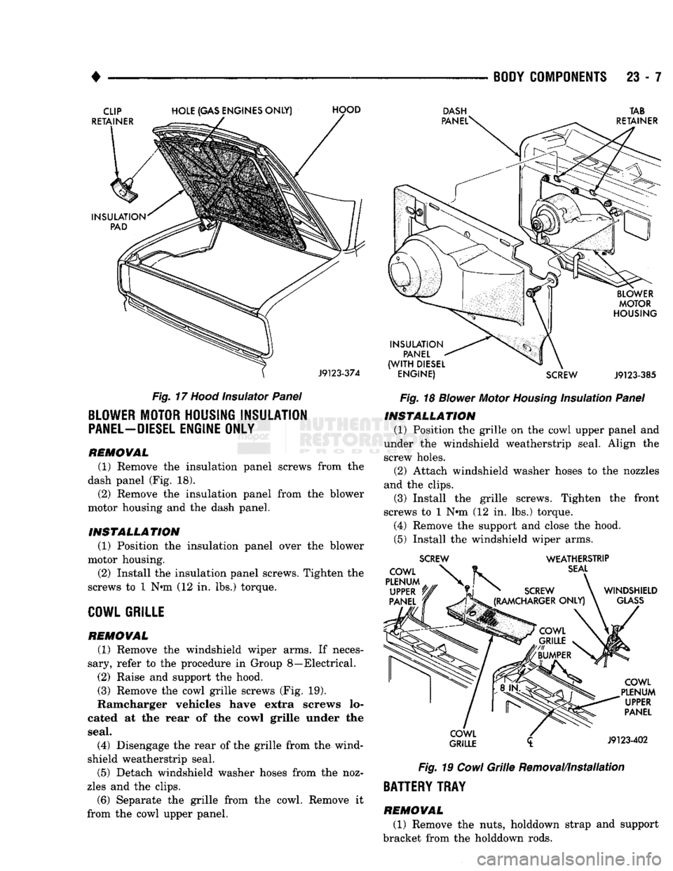 DODGE TRUCK 1993 Service Repair Manual
•
BODY COMPONENTS
23 - 7
Fig.
17
Hood
Insulator
Panel
BLOWER MOTOR HOUSING INSULATION
PANEL-DIESEL
ENGINE ONLY
REMOVAL
(1) Remove the insulation panel screws from the
dash panel ( DODGE TRUCK 1993 Service Repair Manual
•
BODY COMPONENTS
23 - 7
Fig.
17
Hood
Insulator
Panel
BLOWER MOTOR HOUSING INSULATION
PANEL-DIESEL
ENGINE ONLY
REMOVAL
(1) Remove the insulation panel screws from the
dash panel (
