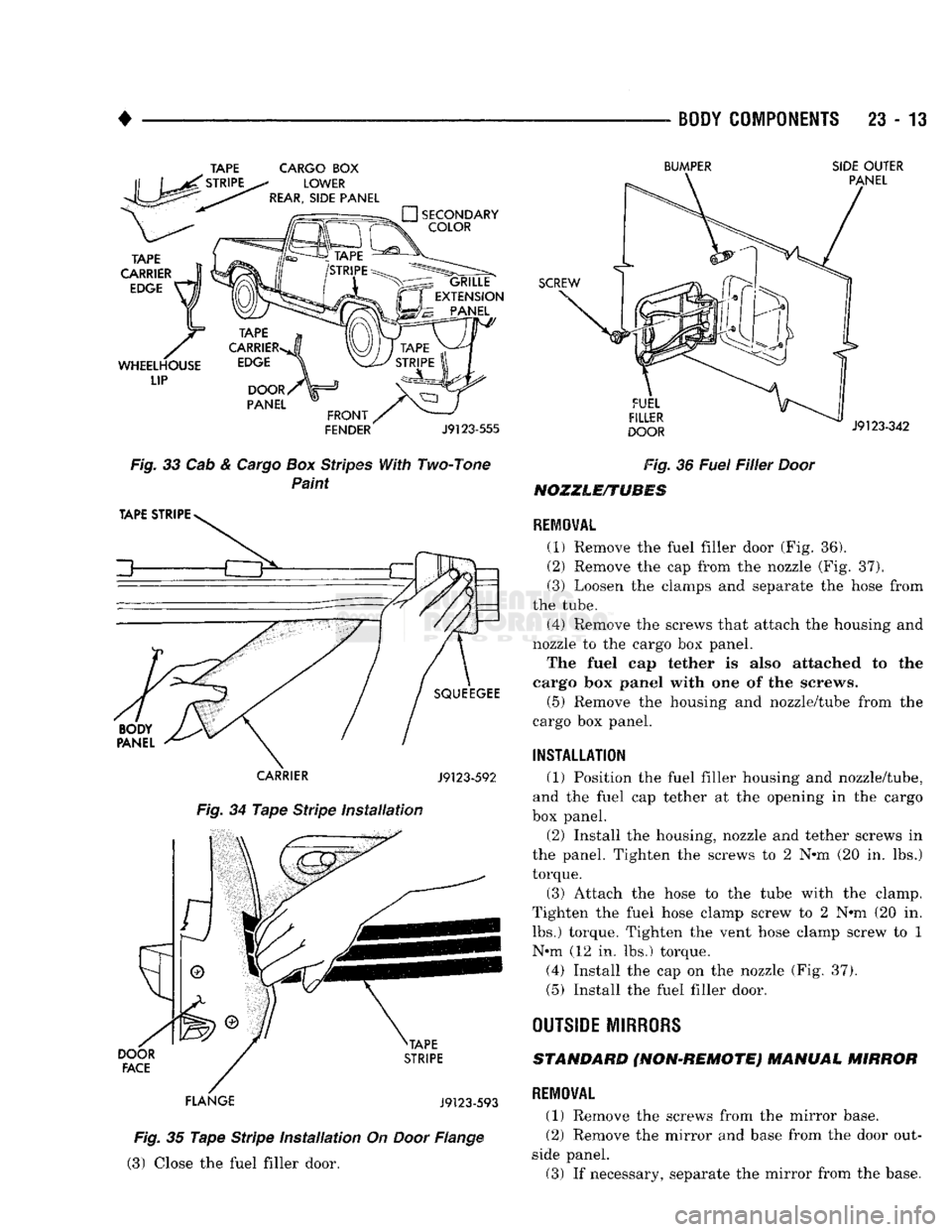 DODGE TRUCK 1993 Service Repair Manual
•
BODY COMPONENTS
23 - 13
AM.
TAPE
STRIPE
WHEELHOUSE
LIP
CARGO BOX
LOWER
REAR,
SIDE PANEL
BUMPER
— •
SECONDARY
COLOR
DOOR
PANEL
FRONT /
FENDER
SCREW
J9123-5 DODGE TRUCK 1993 Service Repair Manual
•
BODY COMPONENTS
23 - 13
AM.
TAPE
STRIPE
WHEELHOUSE
LIP
CARGO BOX
LOWER
REAR,
SIDE PANEL
BUMPER
— •
SECONDARY
COLOR
DOOR
PANEL
FRONT /
FENDER
SCREW
J9123-5