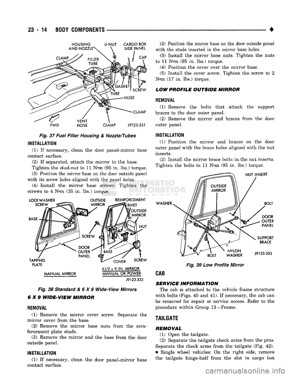 DODGE TRUCK 1993 Service Repair Manual
23
- 14
BODY
COMPONENTS
HOUSING
U-NUT
CARGO BOX
FWD HOSE CLAMP
J9123-551
Fig.
37
Fuel
Filler
Housing
& Nozzle/Tubes
INSTALLATION
(1) If necessary, clean the door panel-mirror base DODGE TRUCK 1993 Service Repair Manual
23
- 14
BODY
COMPONENTS
HOUSING
U-NUT
CARGO BOX
FWD HOSE CLAMP
J9123-551
Fig.
37
Fuel
Filler
Housing
& Nozzle/Tubes
INSTALLATION
(1) If necessary, clean the door panel-mirror base