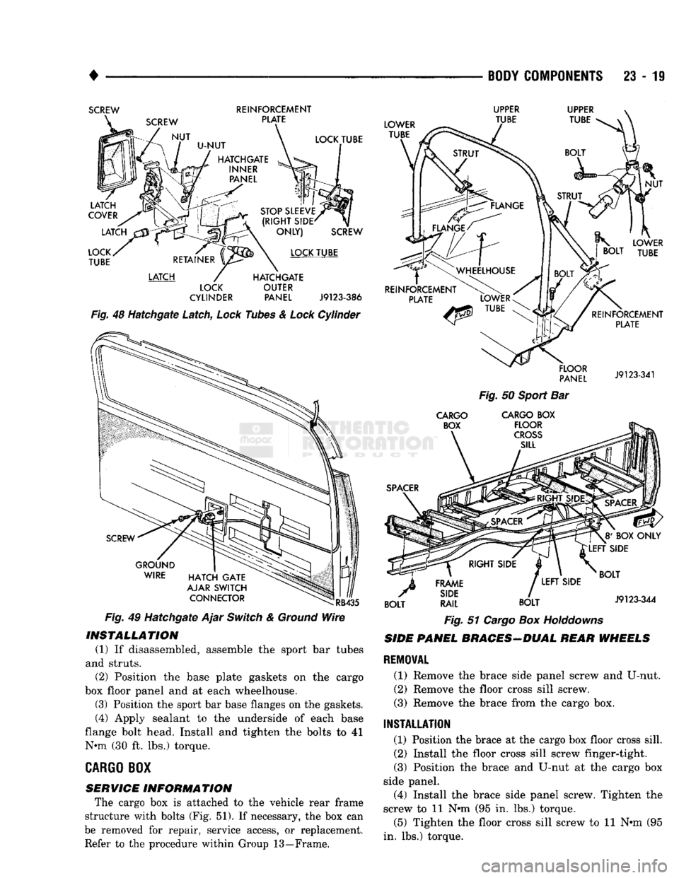 DODGE TRUCK 1993 Service Repair Manual
•
BODY COMPONENTS
23 - 19
SCREW
REINFORCEMENT
Fig. 49 Hatchgate Ajar Switch & Ground Wire
INSTALLATION
(1) If disassembled, assemble the sport bar tubes
and struts. (2) Position the b DODGE TRUCK 1993 Service Repair Manual
•
BODY COMPONENTS
23 - 19
SCREW
REINFORCEMENT
Fig. 49 Hatchgate Ajar Switch & Ground Wire
INSTALLATION
(1) If disassembled, assemble the sport bar tubes
and struts. (2) Position the b