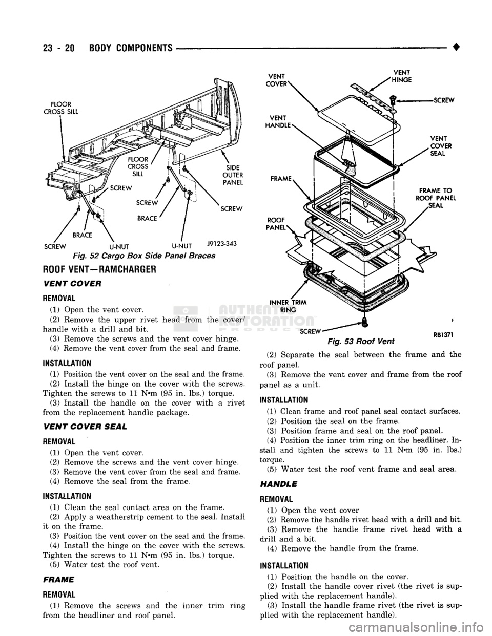 DODGE TRUCK 1993 Service Repair Manual
23
- 20
BODY COMPONENTS
•
Fig.
52
Cargo
Box
Side
Panel
Braces
ROOF
VENT—RAMCHARGER
WENT
COWER
REMOVAL
(1) Open the vent cover.
(2) Remove the upper rivet head from the cove DODGE TRUCK 1993 Service Repair Manual
23
- 20
BODY COMPONENTS
•
Fig.
52
Cargo
Box
Side
Panel
Braces
ROOF
VENT—RAMCHARGER
WENT
COWER
REMOVAL
(1) Open the vent cover.
(2) Remove the upper rivet head from the cove