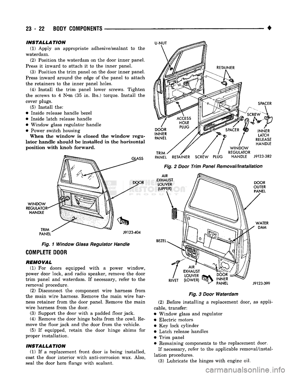 DODGE TRUCK 1993 Service Repair Manual
23
- 22
BODY COMPONENTS
•
INSTALLATION
(1) Apply an appropriate adhesive/sealant to the
waterdam. (2) Position the waterdam on the door inner panel.
Press it inward to attach it to the in DODGE TRUCK 1993 Service Repair Manual
23
- 22
BODY COMPONENTS
•
INSTALLATION
(1) Apply an appropriate adhesive/sealant to the
waterdam. (2) Position the waterdam on the door inner panel.
Press it inward to attach it to the in
