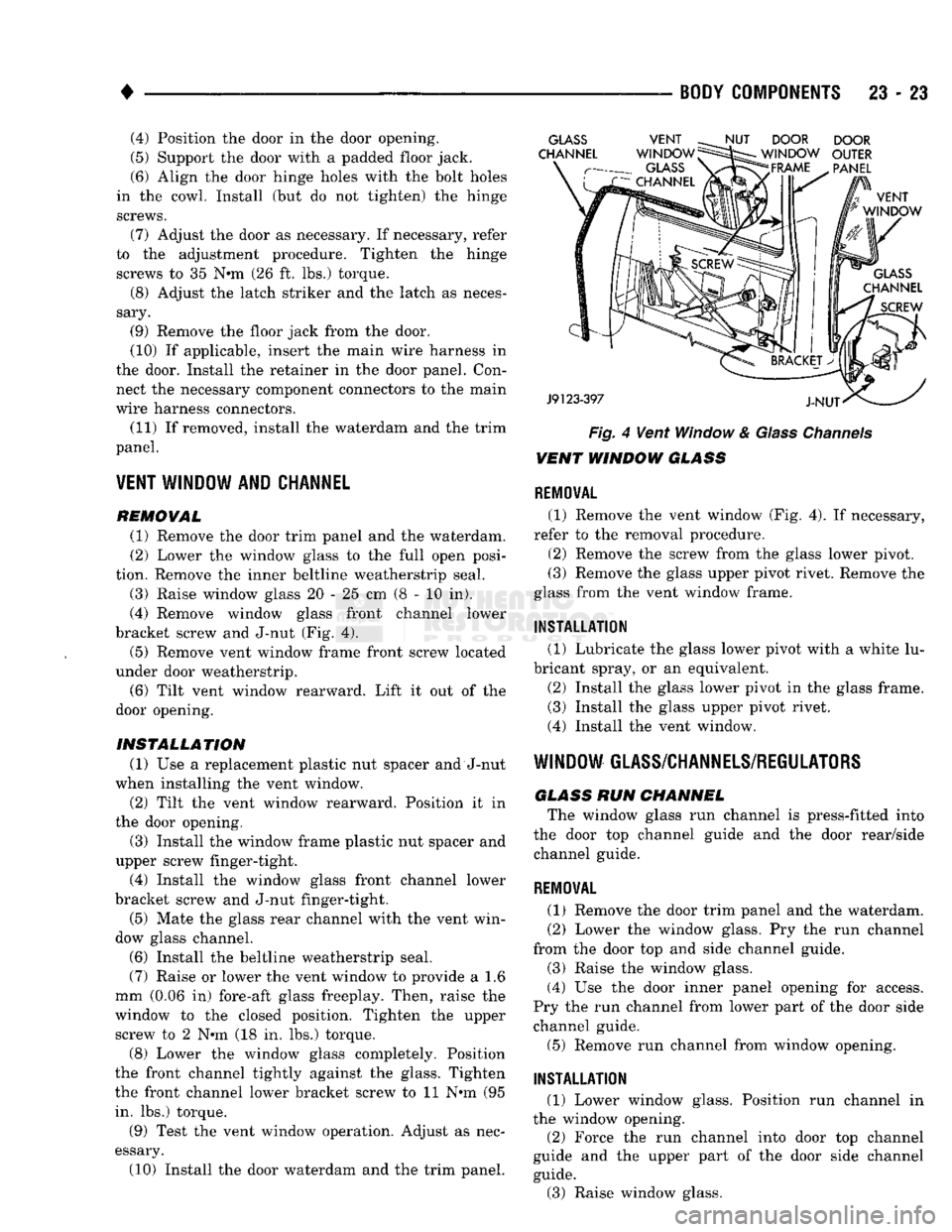 DODGE TRUCK 1993 Service Repair Manual
•
BODY
COMPONENTS
23 - 23 (4) Position the door in the door opening.
(5) Support the door with a padded floor jack.
(6) Align the door hinge holes with the bolt holes
in the cowl. Install (b DODGE TRUCK 1993 Service Repair Manual
•
BODY
COMPONENTS
23 - 23 (4) Position the door in the door opening.
(5) Support the door with a padded floor jack.
(6) Align the door hinge holes with the bolt holes
in the cowl. Install (b