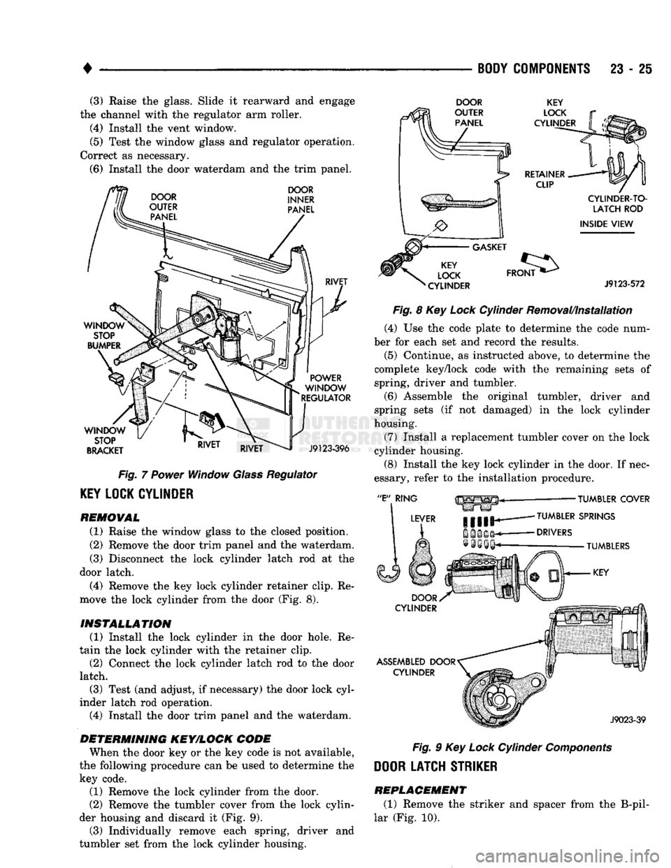 DODGE TRUCK 1993 Service Repair Manual
•
BODY
COMPONENTS
23 - 2i
(3)
Raise the glass. Slide it rearward and engage
the channel with the regulator arm roller.
(4) Install the vent window.
(5) Test the window glass and regulator DODGE TRUCK 1993 Service Repair Manual
•
BODY
COMPONENTS
23 - 2i
(3)
Raise the glass. Slide it rearward and engage
the channel with the regulator arm roller.
(4) Install the vent window.
(5) Test the window glass and regulator