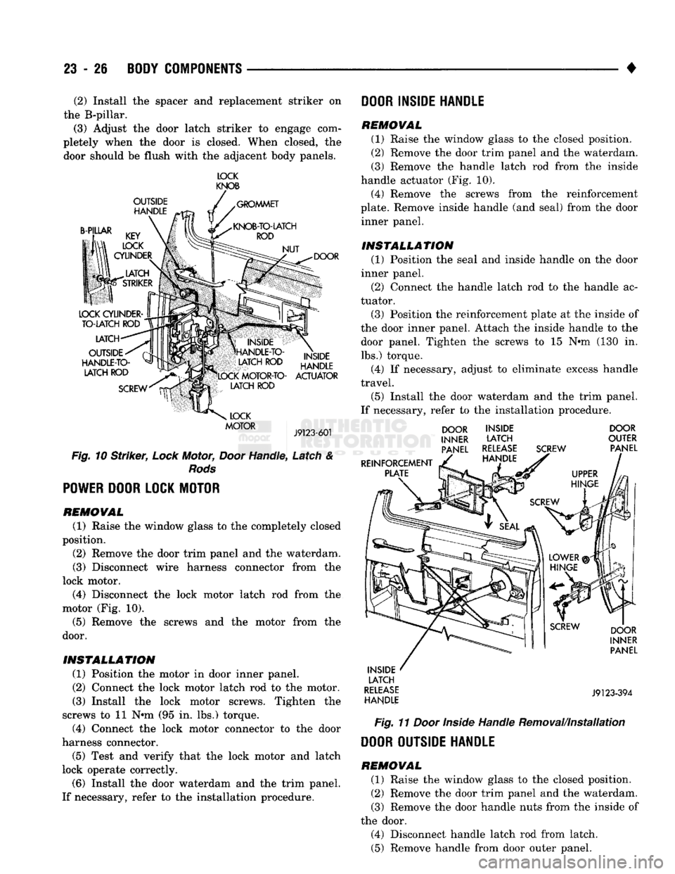 DODGE TRUCK 1993 Service Repair Manual
23
- 26
BODY COMPONENTS
• (2) Install the spacer and replacement striker on
the B-pillar.
(3) Adjust the door latch striker to engage com
pletely when the door is closed. When closed, the
DODGE TRUCK 1993 Service Repair Manual
23
- 26
BODY COMPONENTS
• (2) Install the spacer and replacement striker on
the B-pillar.
(3) Adjust the door latch striker to engage com
pletely when the door is closed. When closed, the
