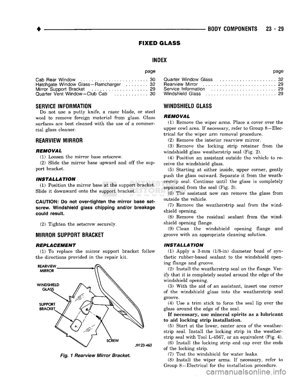 DODGE TRUCK 1993 Service Repair Manual
•
IODY
COMPONENTS 23 - 29
FIXED
GLASS
1NDE1
page
Cab
Rear Window
30
Hatchgate Window Glass—Ramcharger
........ 32
Mirror Support Bracket
29
Quarter Vent Window-Club
Cab 30
DODGE TRUCK 1993 Service Repair Manual
•
IODY
COMPONENTS 23 - 29
FIXED
GLASS
1NDE1
page
Cab
Rear Window
30
Hatchgate Window Glass—Ramcharger
........ 32
Mirror Support Bracket
29
Quarter Vent Window-Club
Cab 30
