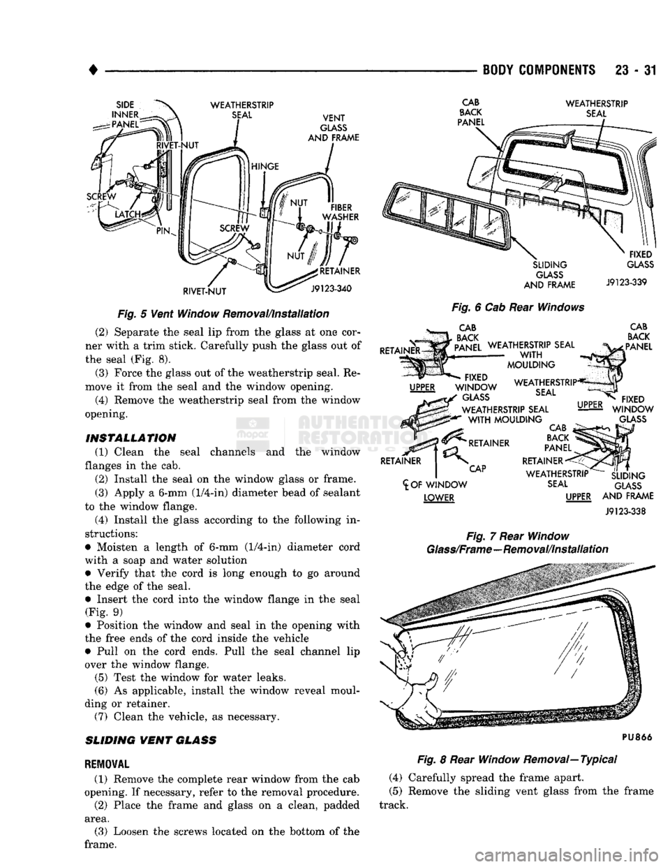 DODGE TRUCK 1993 Service Repair Manual
•
BODY
COMPONENTS 23 - 31
WEATHERSTRIP
SEAL
VENT
GLASS
AND
FRAME
SCREW
RIVET-NUT
RETAINER
J9123-340
Fig.
5 Vent Window Removal/installation
(2)
Separate the seal lip fro DODGE TRUCK 1993 Service Repair Manual
•
BODY
COMPONENTS 23 - 31
WEATHERSTRIP
SEAL
VENT
GLASS
AND
FRAME
SCREW
RIVET-NUT
RETAINER
J9123-340
Fig.
5 Vent Window Removal/installation
(2)
Separate the seal lip fro