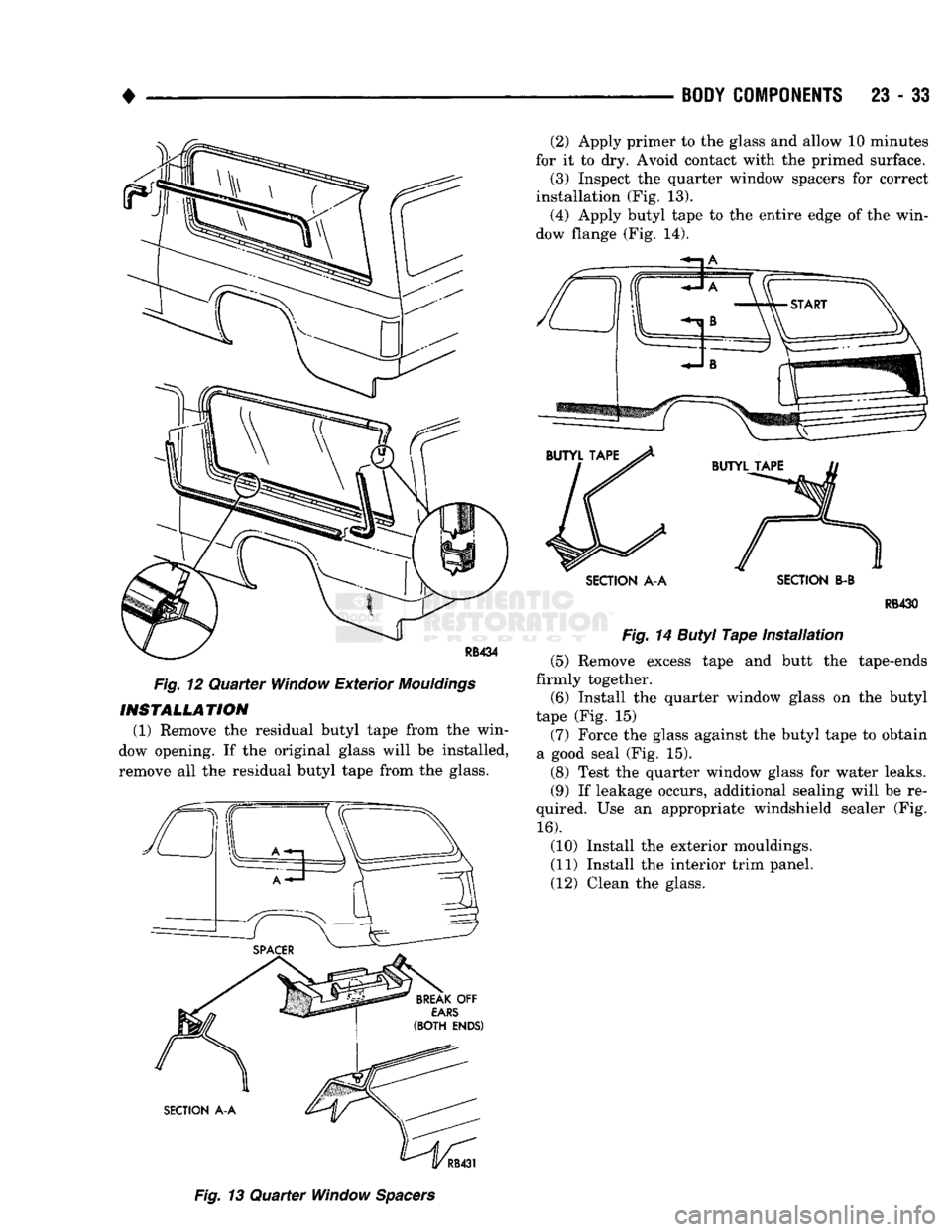 DODGE TRUCK 1993 Service Repair Manual
•
BODY
COMPONENTS
23 - 33
Fig. 12 Quarter Window Exterior
Mouldings
INSTALLATION (1) Remove the residual butyl tape from the win
dow opening. If the original glass will be installed,
re DODGE TRUCK 1993 Service Repair Manual
•
BODY
COMPONENTS
23 - 33
Fig. 12 Quarter Window Exterior
Mouldings
INSTALLATION (1) Remove the residual butyl tape from the win
dow opening. If the original glass will be installed,
re